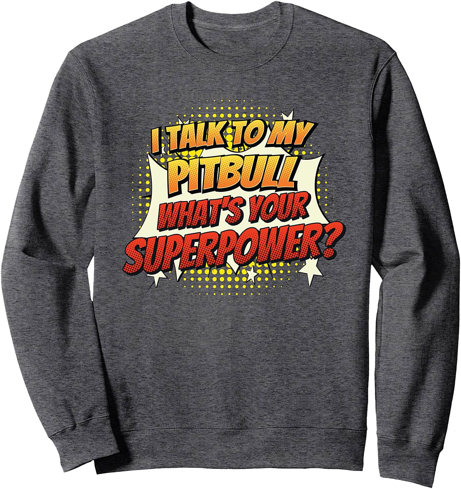  I Talk To My Pitbull What's Your Superpower? Pitbull Owner Sweatshirt