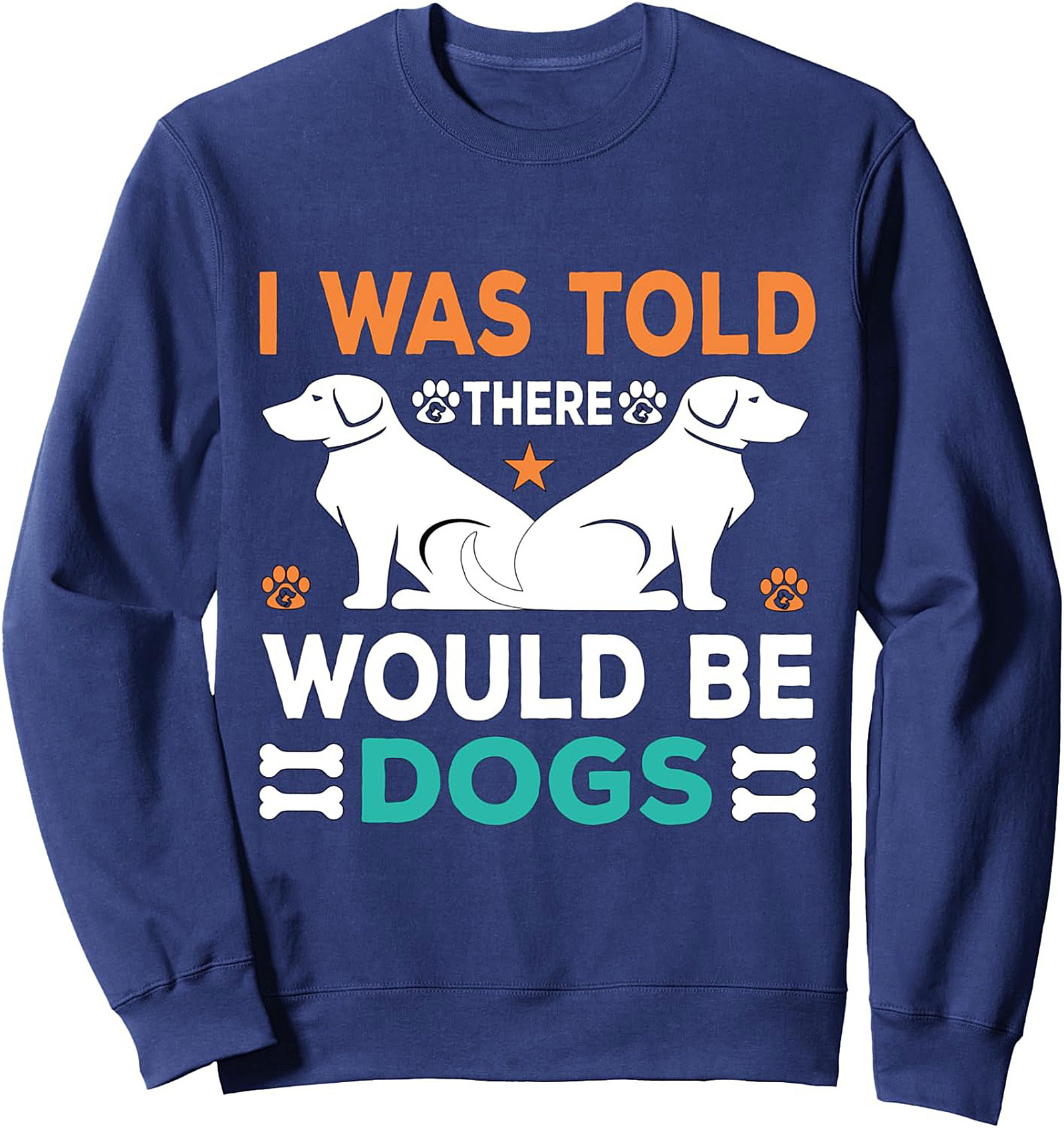 I Was Told There Would Be Dogs Sweatshirt | Funny Dog Lover Crewneck Pullover