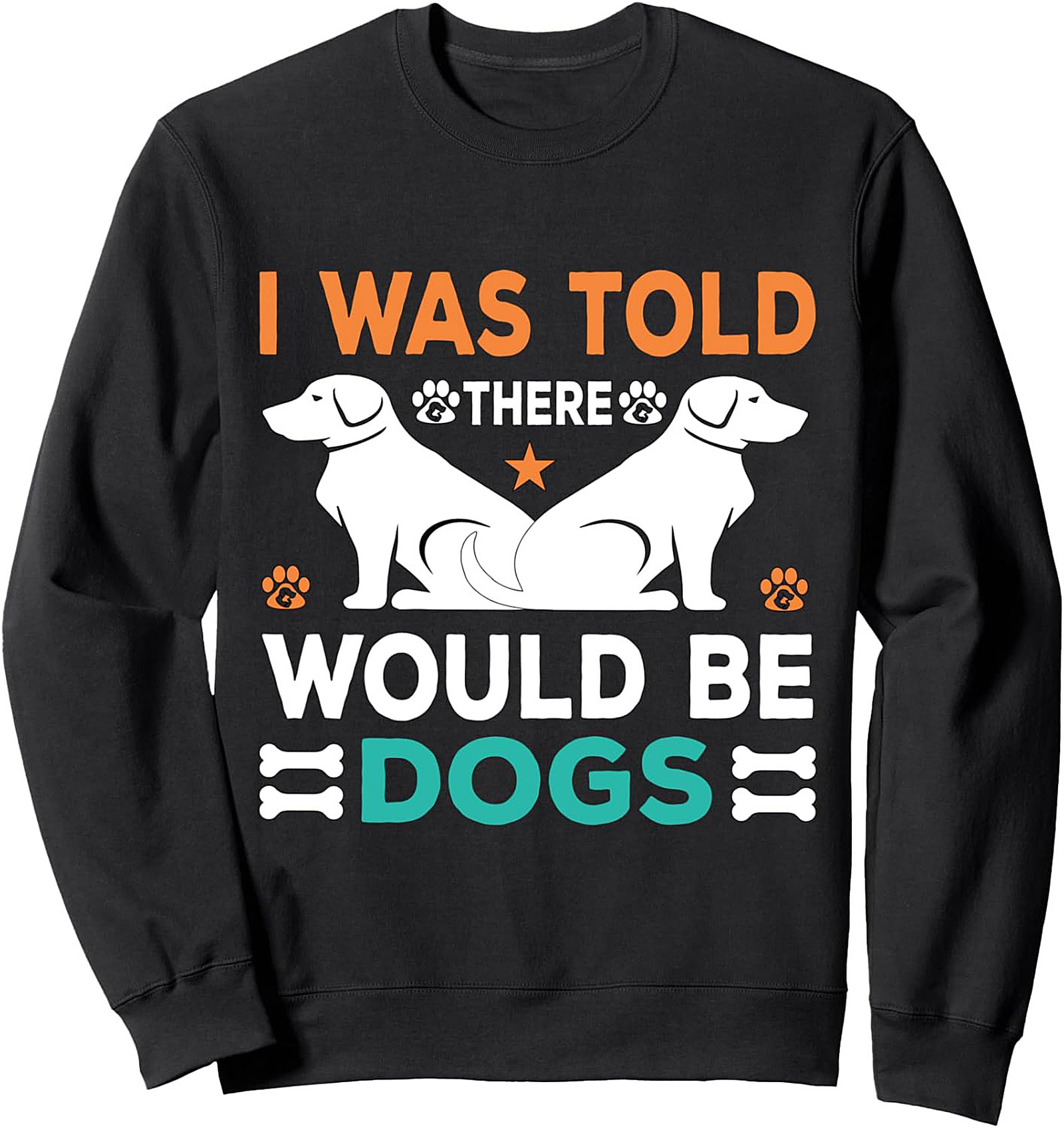 I Was Told There Would Be Dogs Sweatshirt | Funny Dog Lover Crewneck Pullover