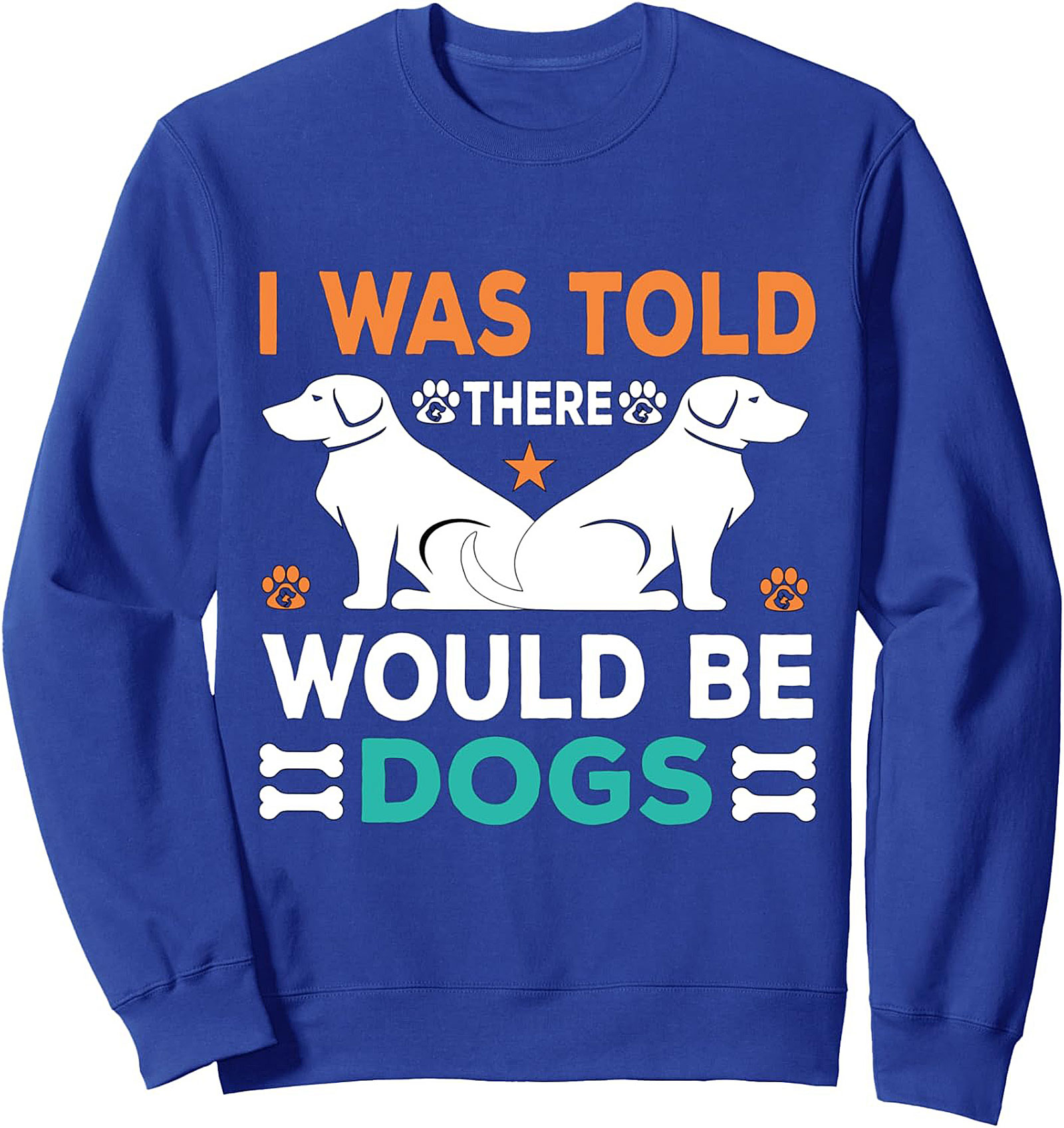  I Was Told There Would Be Dogs Sweatshirt | Funny Dog Lover Crewneck Pullover