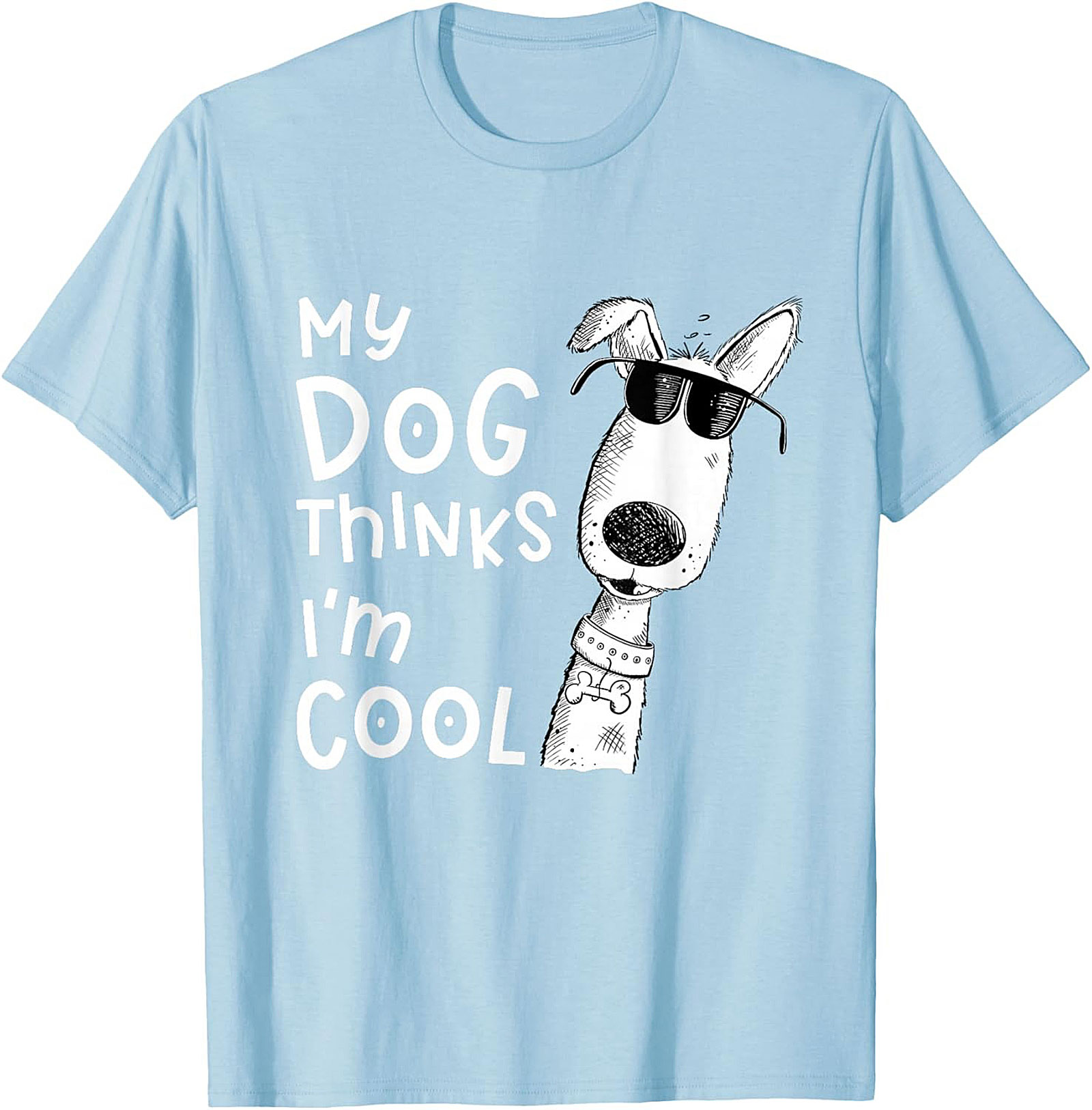 My Dog Thinks I'm Cool T-shirt - Funny Dog Lover Graphic Tee
