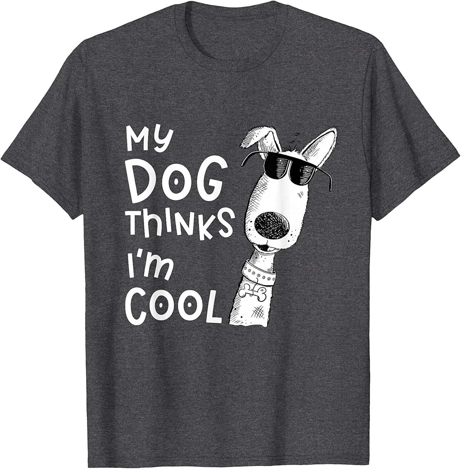 My Dog Thinks I'm Cool T-shirt - Funny Dog Lover Graphic Tee