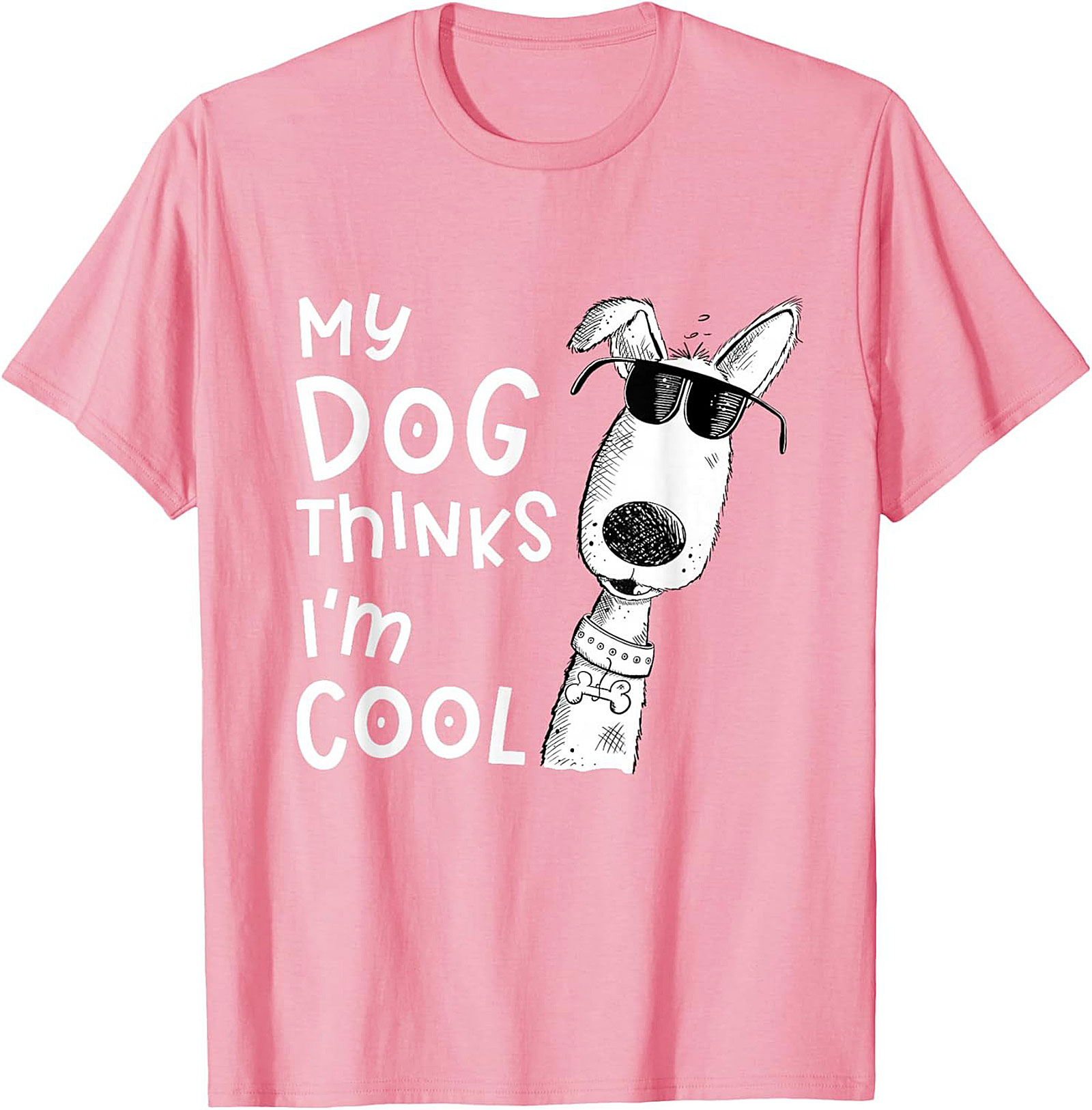 My Dog Thinks I'm Cool T-shirt - Funny Dog Lover Graphic Tee