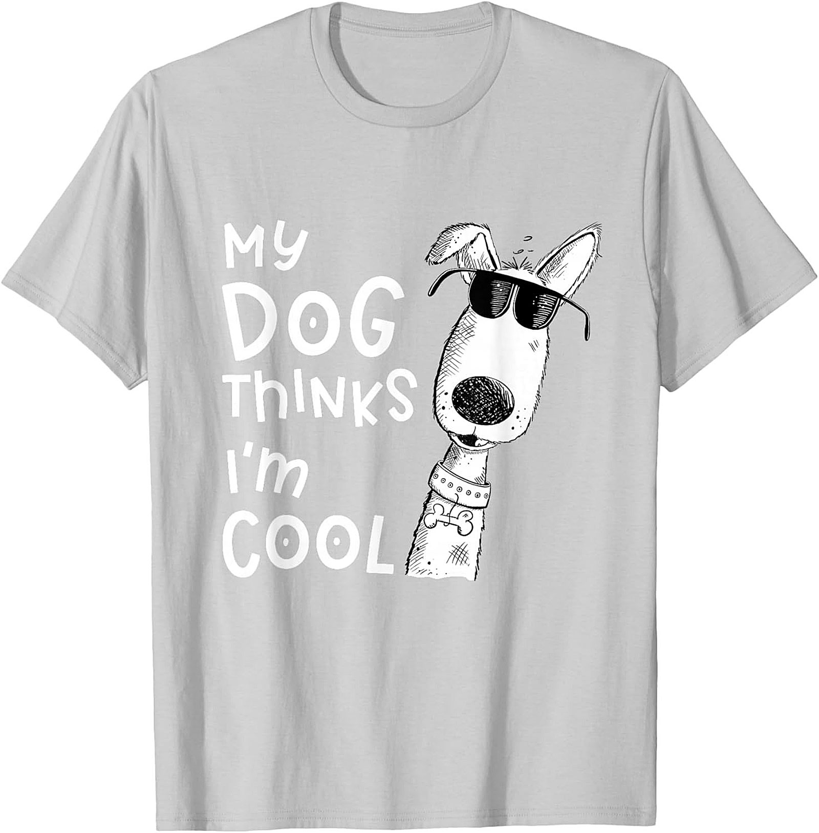 My Dog Thinks I'm Cool T-shirt - Funny Dog Lover Graphic Tee