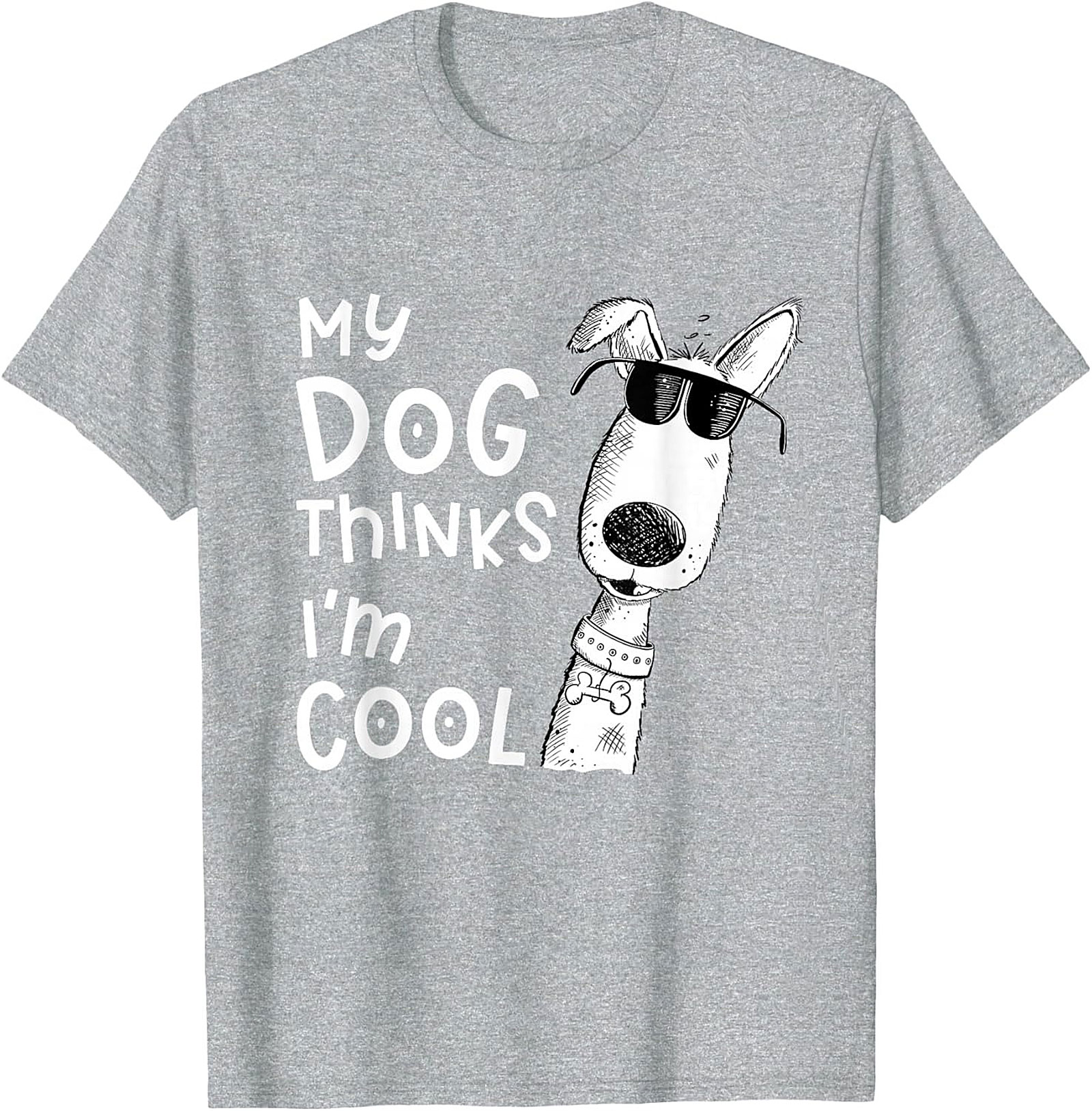 My Dog Thinks I'm Cool T-shirt - Funny Dog Lover Graphic Tee
