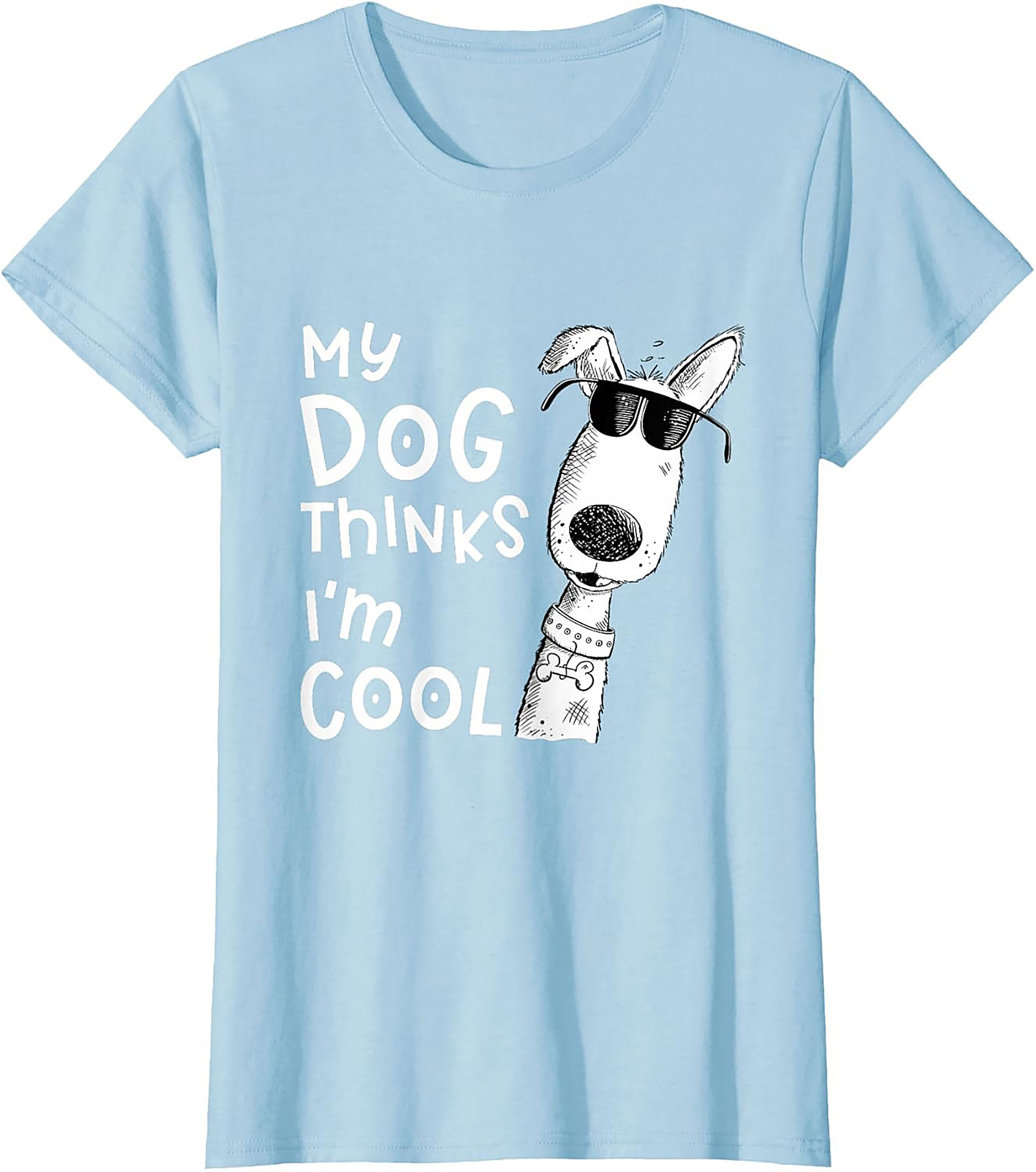 My Dog Thinks I'm Cool T-shirt - Funny Dog Lover Graphic Tee