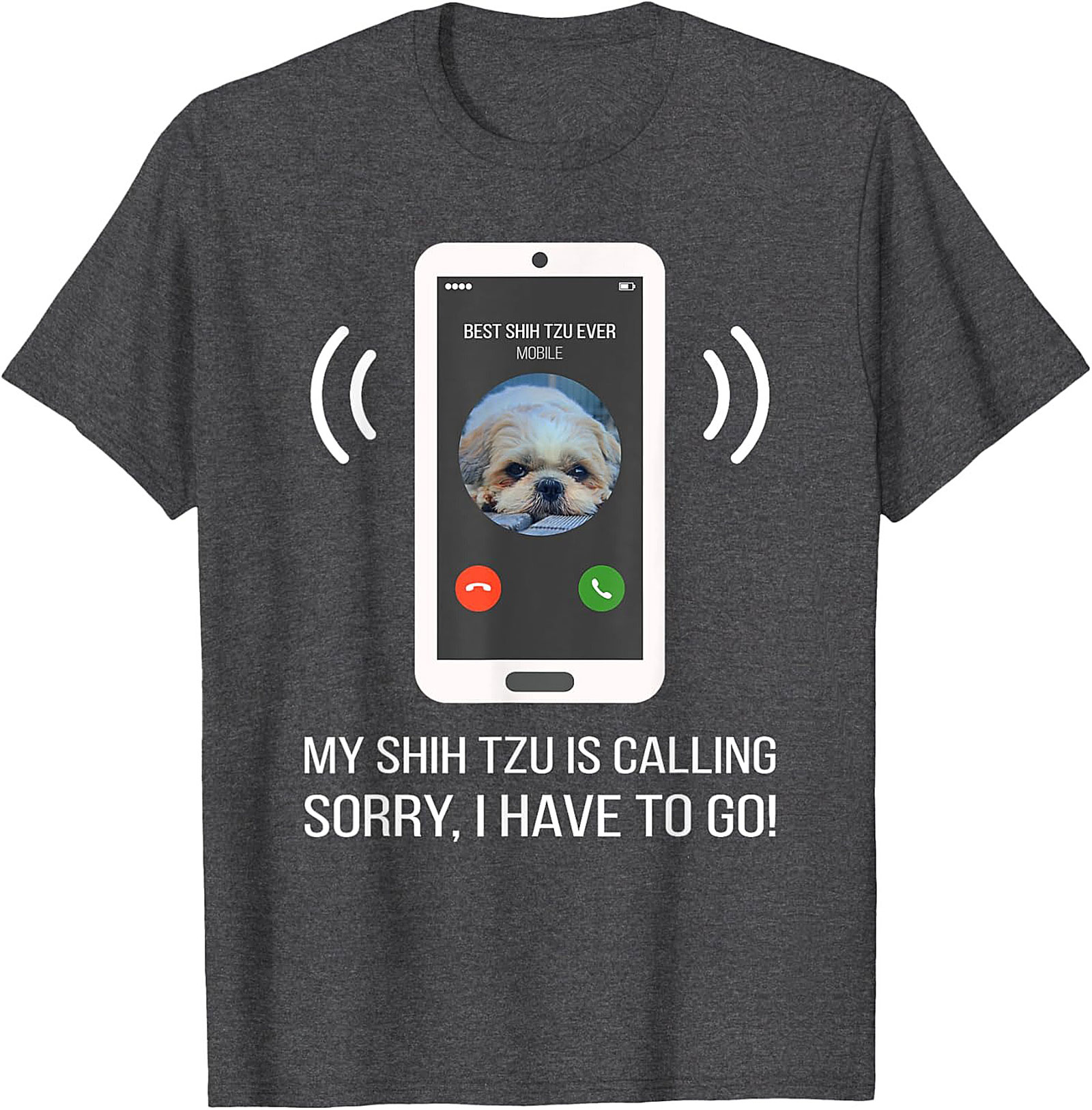 My Shih Tzu Is Calling Funny T-shirt – Best Shih Tzu Ever Graphic Tee