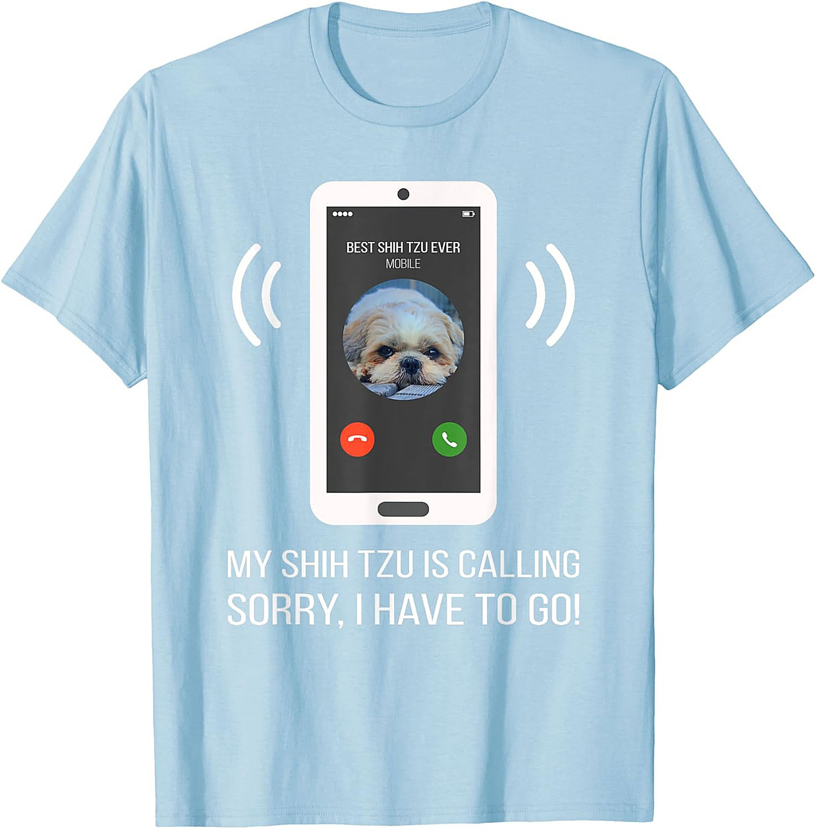 My Shih Tzu Is Calling Funny T-shirt – Best Shih Tzu Ever Graphic Tee