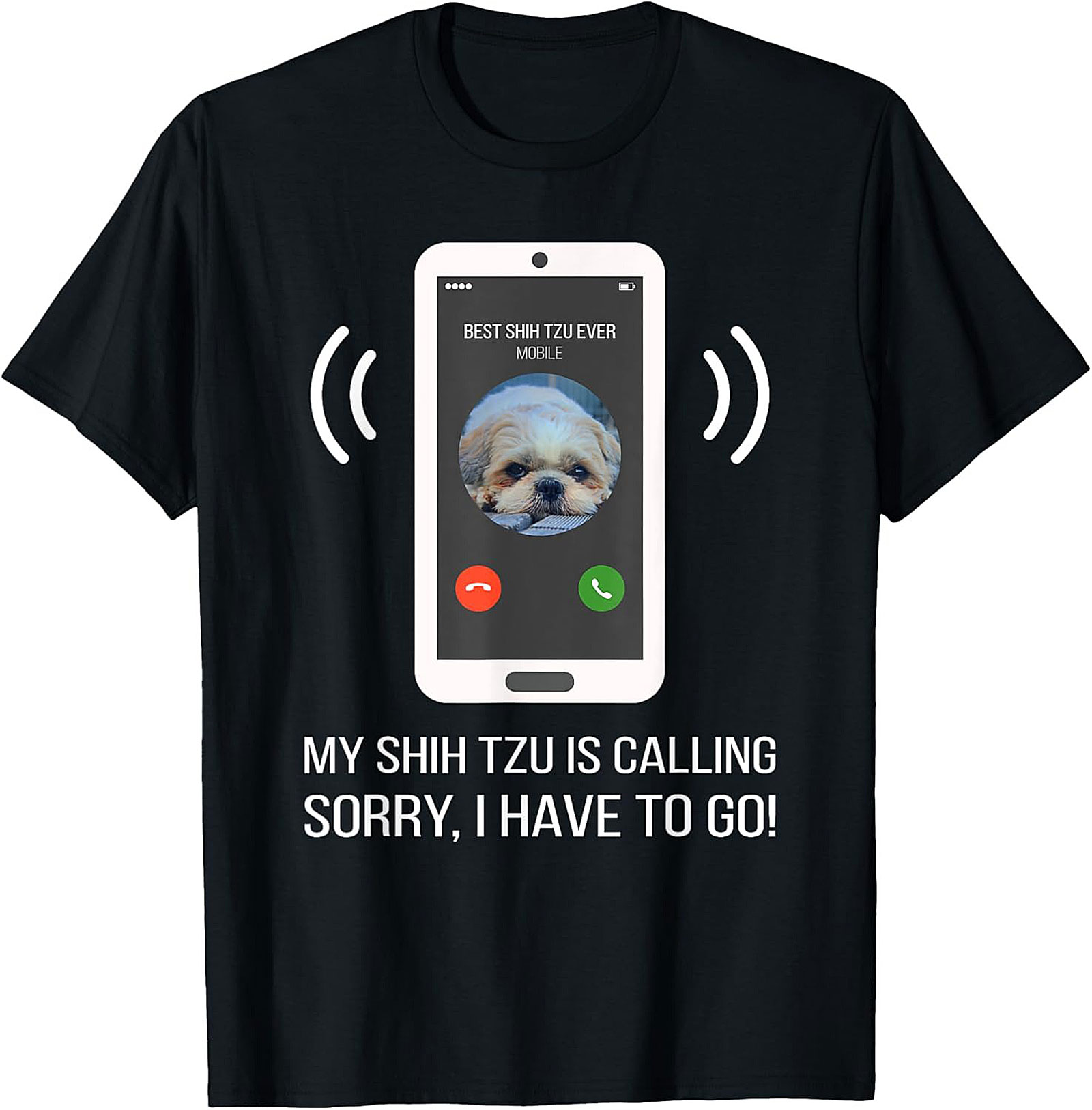 My Shih Tzu Is Calling Funny T-shirt – Best Shih Tzu Ever Graphic Tee