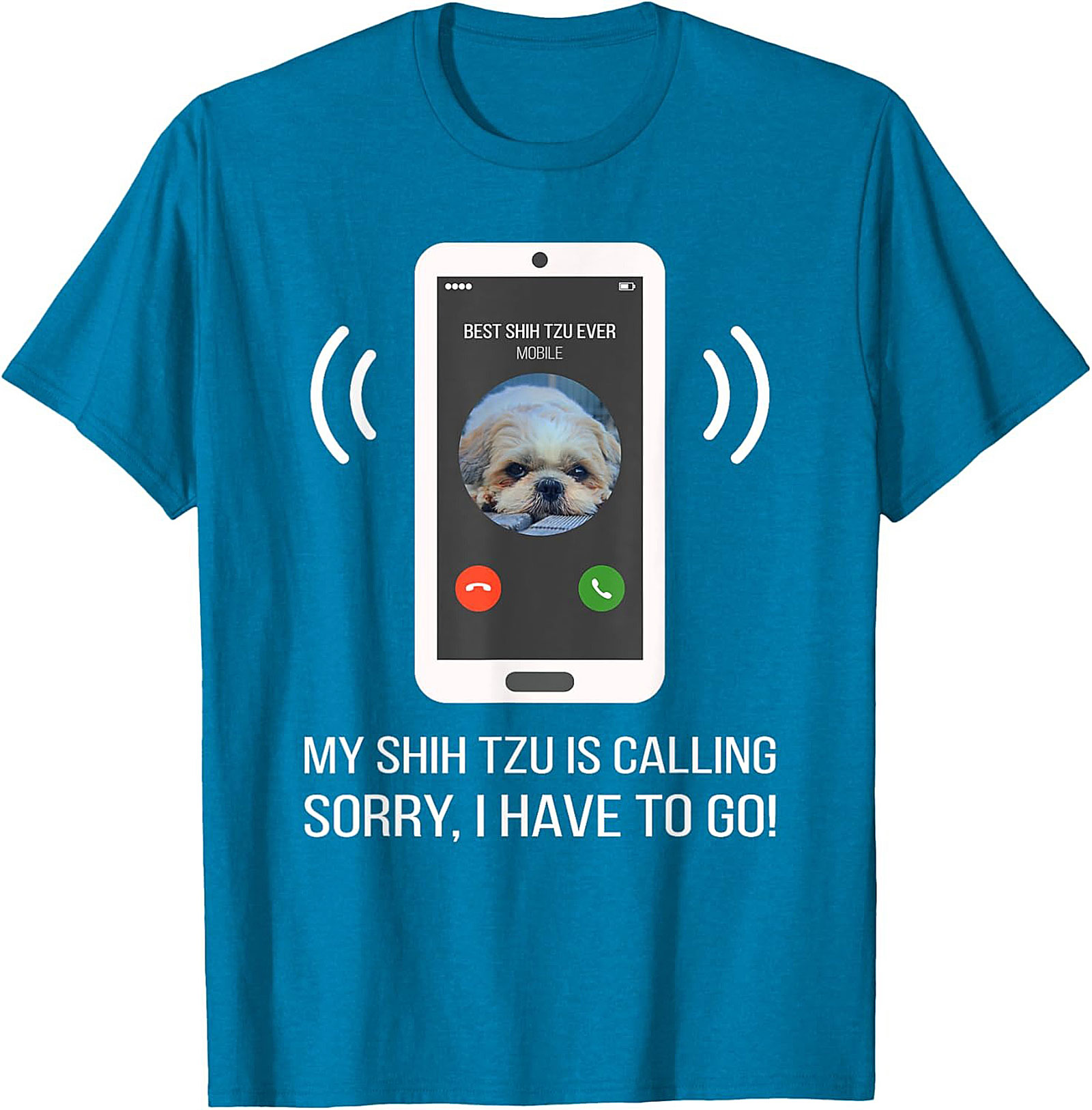 My Shih Tzu Is Calling Funny T-shirt – Best Shih Tzu Ever Graphic Tee