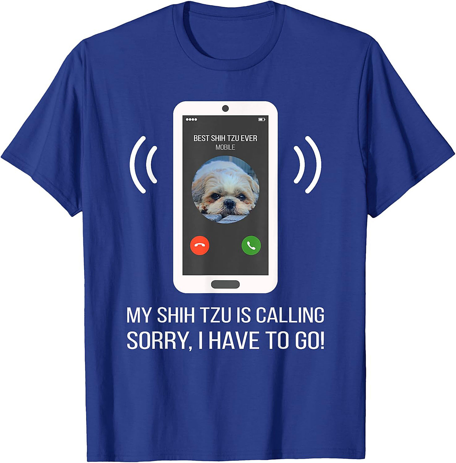My Shih Tzu Is Calling Funny T-shirt – Best Shih Tzu Ever Graphic Tee
