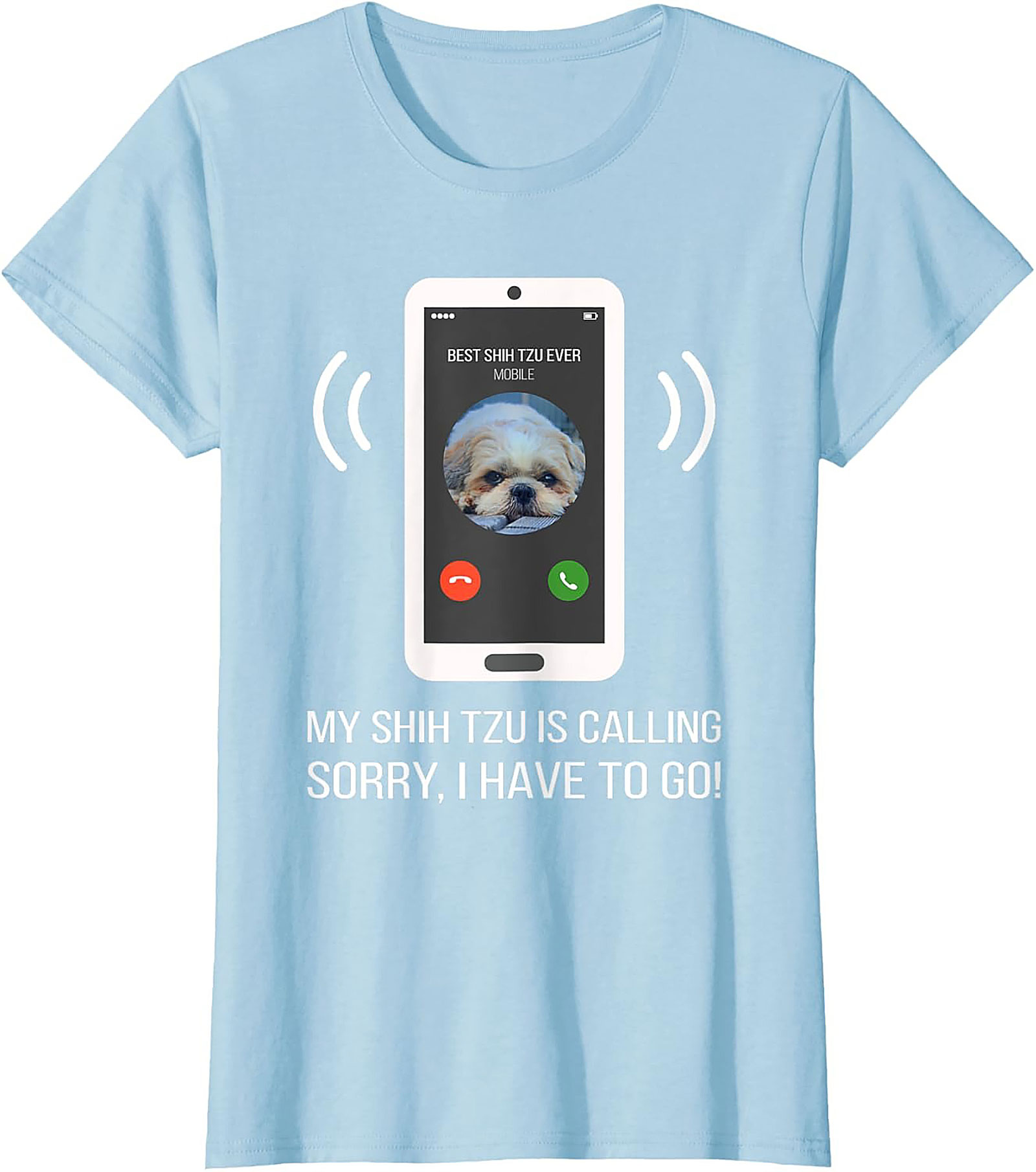 My Shih Tzu Is Calling Funny T-shirt – Best Shih Tzu Ever Graphic Tee