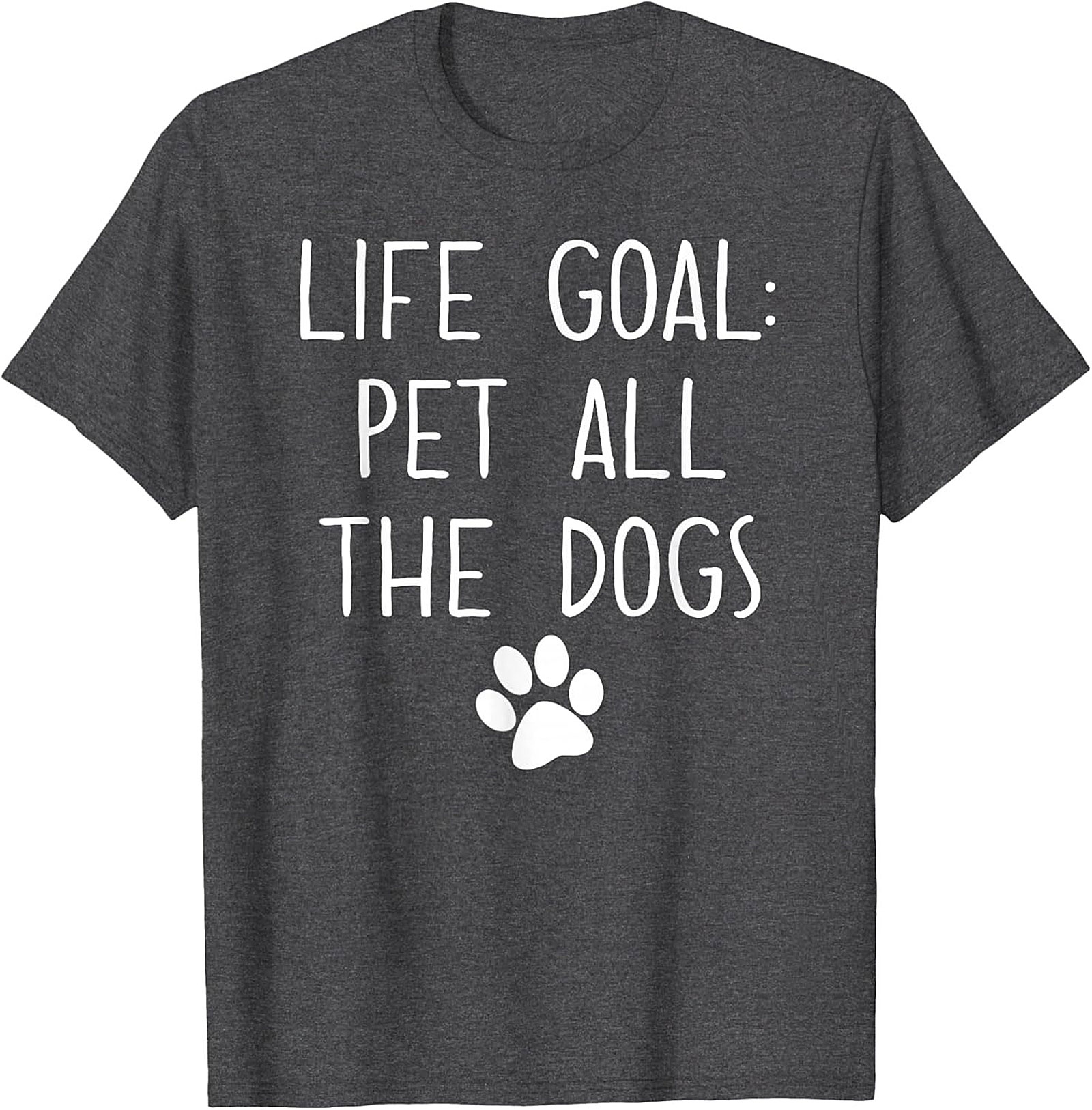 LIFE GOAL: Pet All The Dogs Graphic Tee | Funny Unisex Dog Lover Shirt