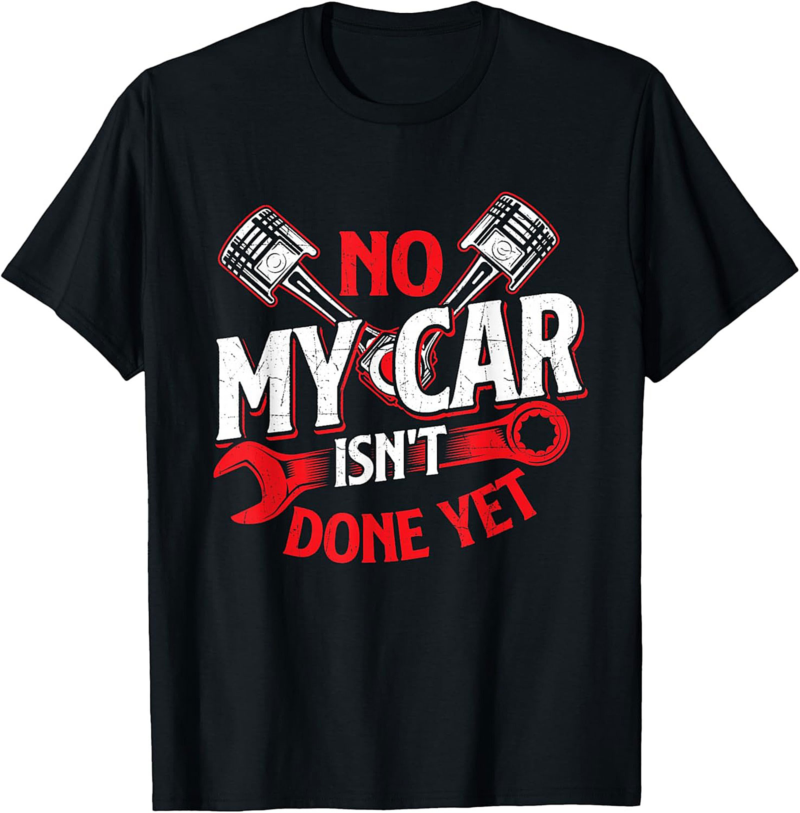 Funny Mechanic T-shirt NO My Car Isn't Done Yet Tee