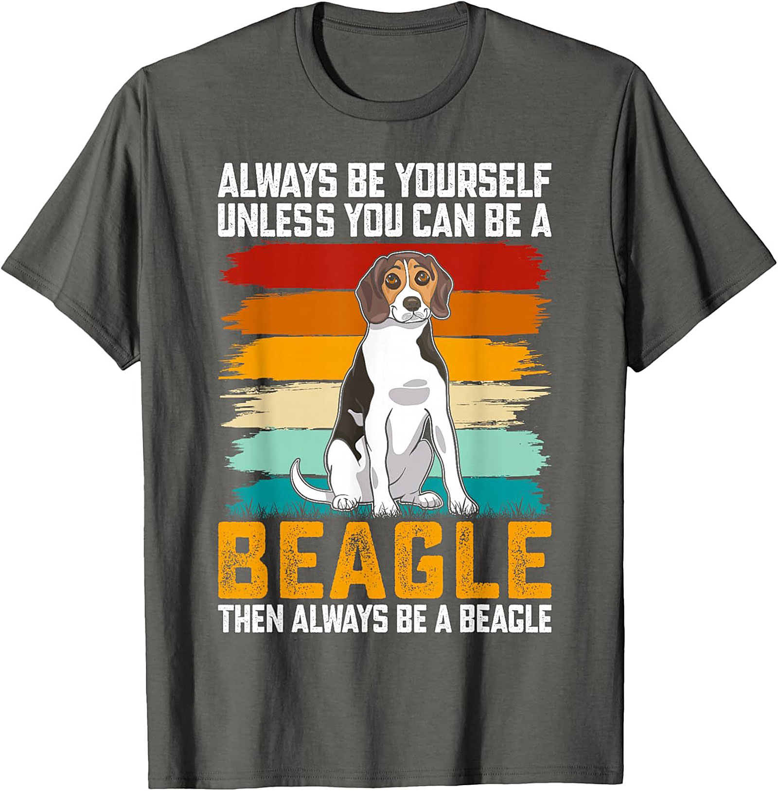 Always Be A Beagle T-shirt - Funny Retro Dog Graphic Tee