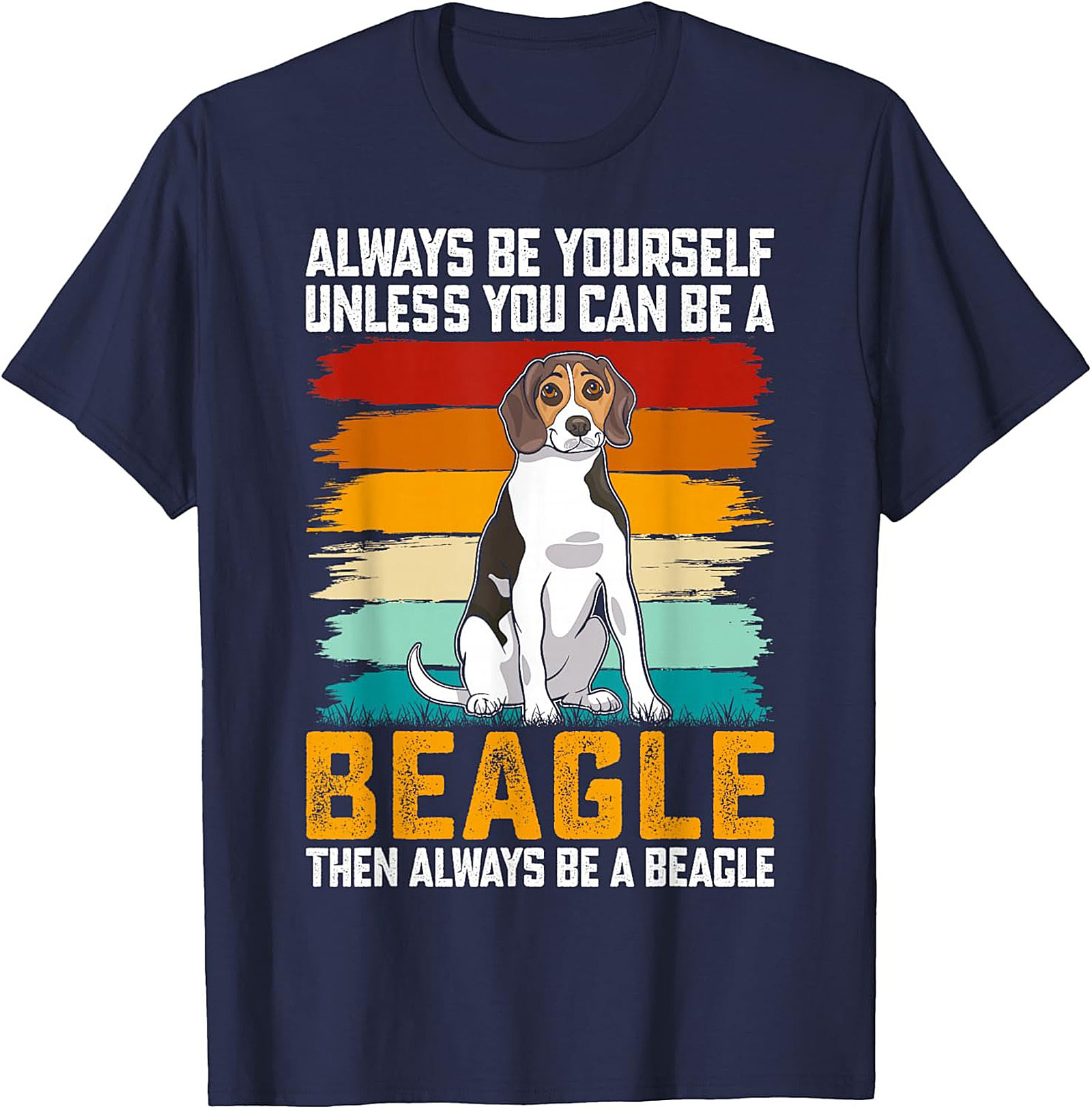 Always Be A Beagle T-shirt - Funny Retro Dog Graphic Tee