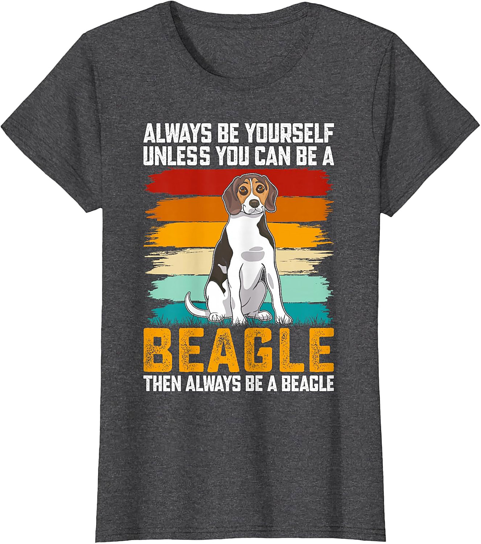 Always Be A Beagle T-shirt - Funny Retro Dog Graphic Tee