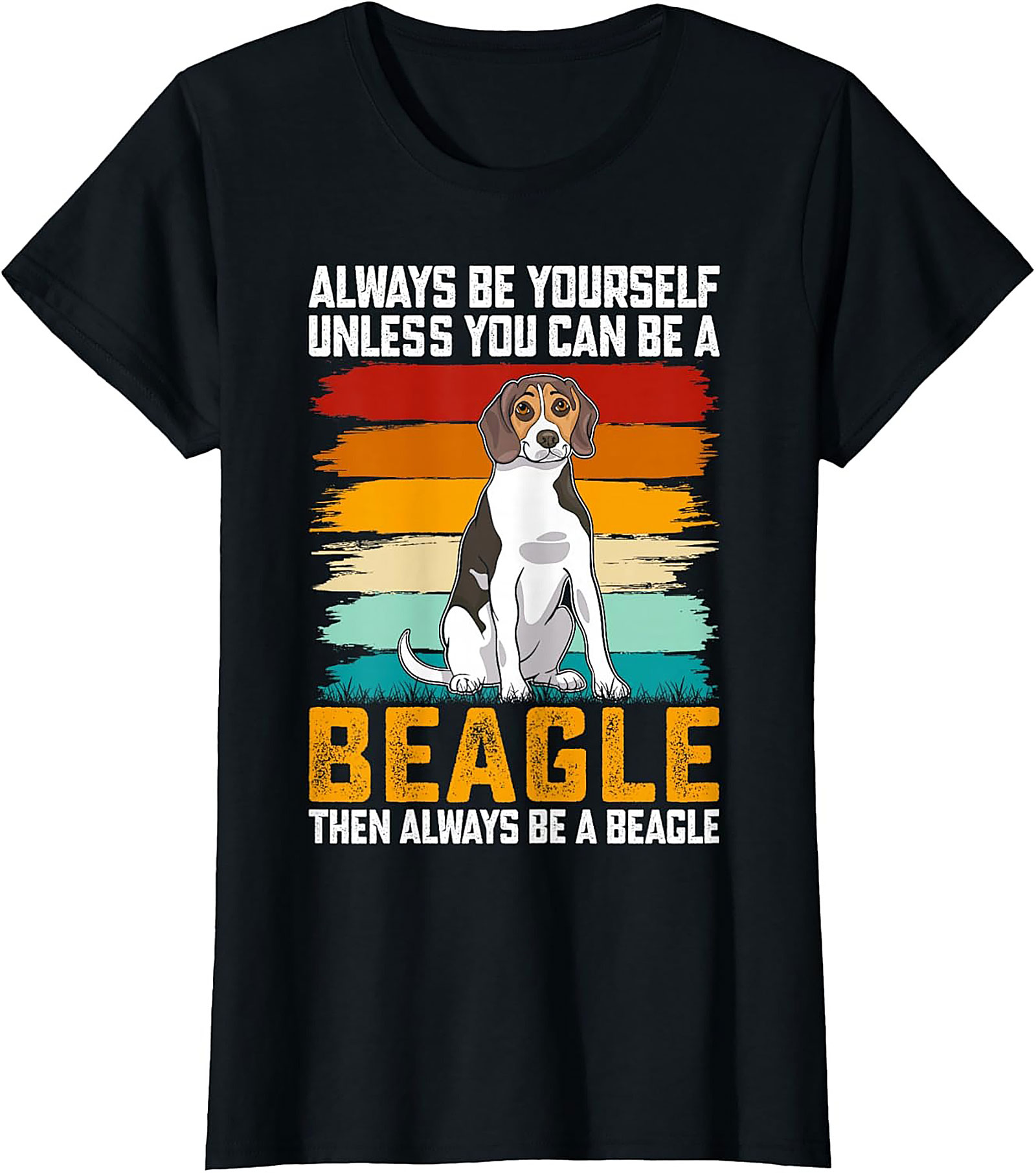 Always Be A Beagle T-shirt - Funny Retro Dog Graphic Tee