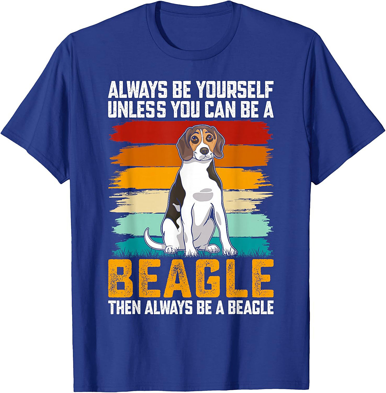 Always Be A Beagle T-shirt - Funny Retro Dog Graphic Tee
