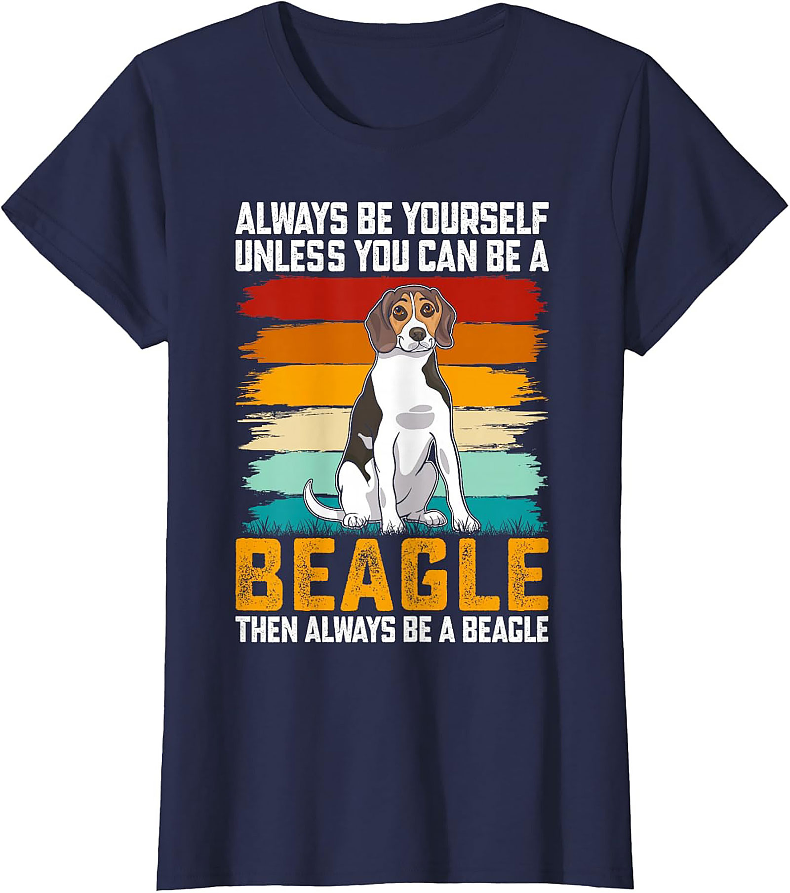Always Be A Beagle T-shirt - Funny Retro Dog Graphic Tee