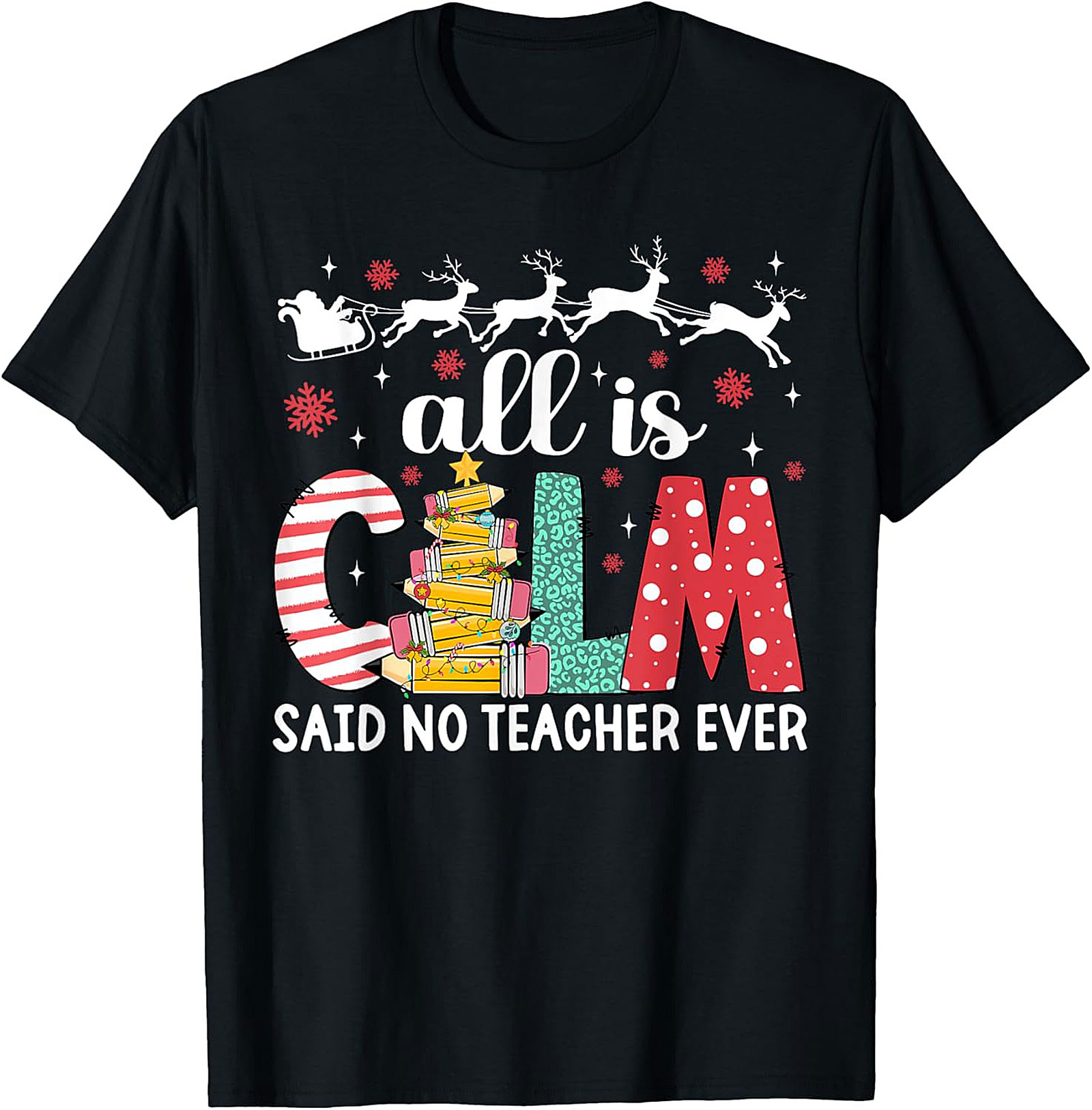 Funny Teacher Christmas T-shirt All Is Calm Tee