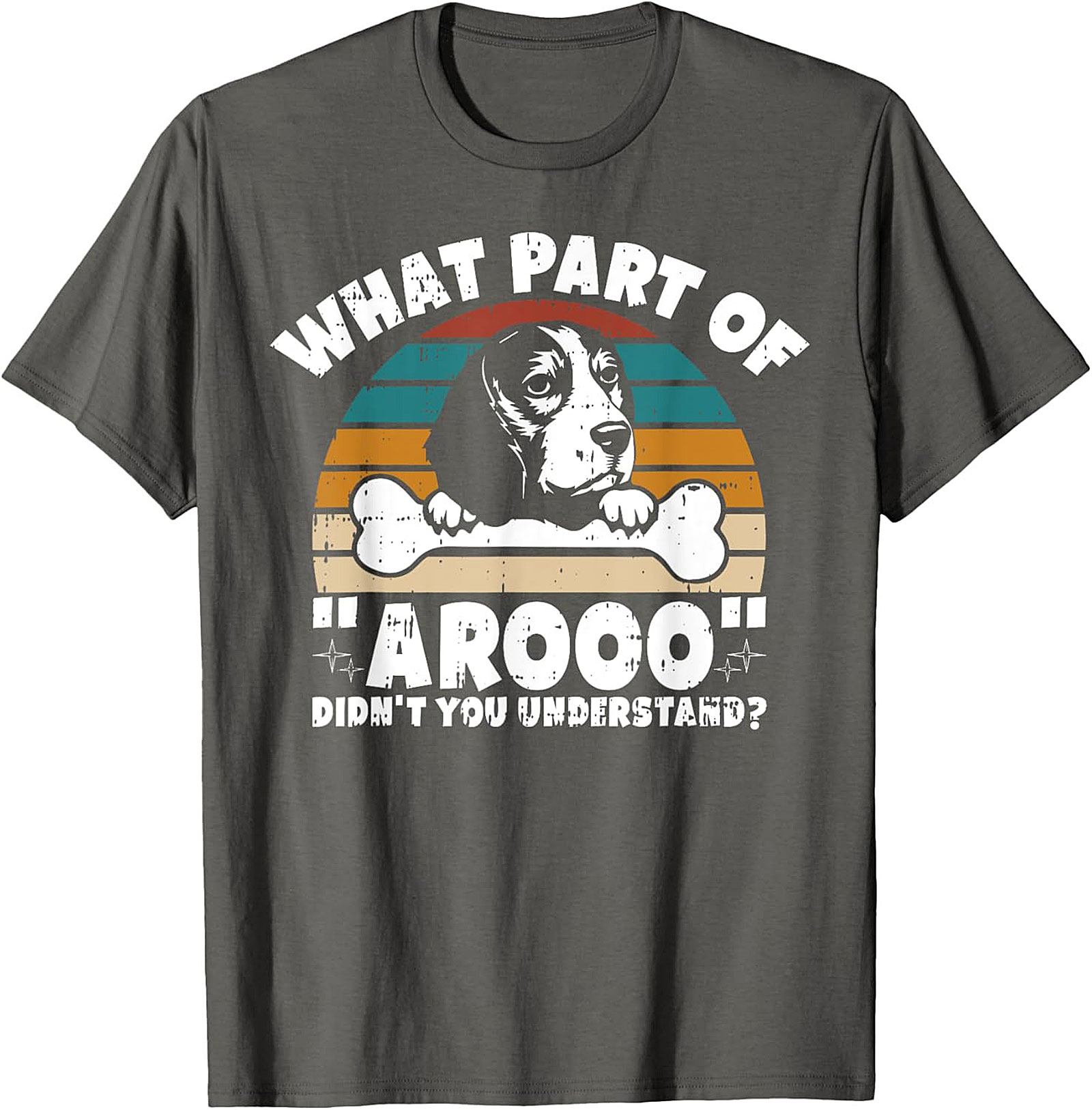 What Part of "Arooo" Didn't You Understand? Funny Beagle T-Shirt