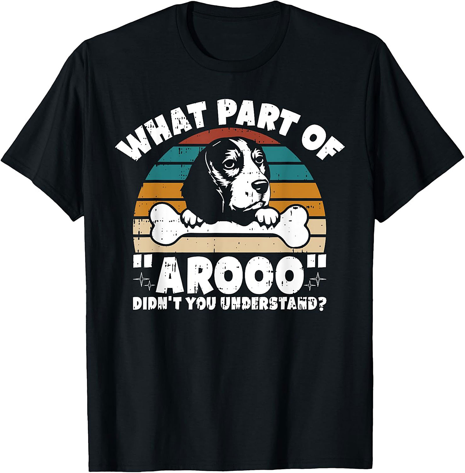 What Part of "Arooo" Didn't You Understand? Funny Beagle T-Shirt
