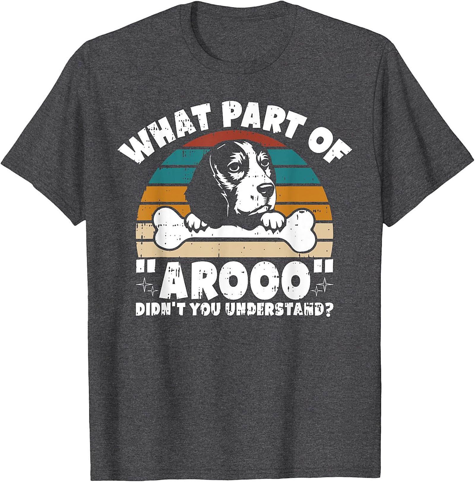What Part of "Arooo" Didn't You Understand? Funny Beagle T-Shirt
