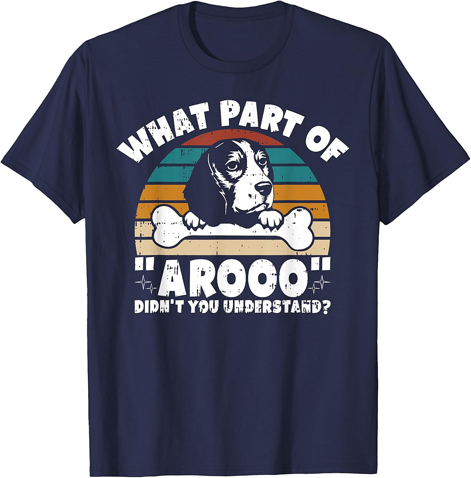What Part of "Arooo" Didn't You Understand? Funny Beagle T-Shirt