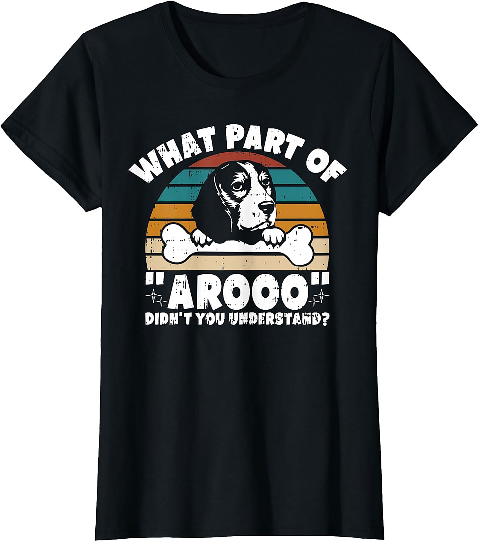 What Part of "Arooo" Didn't You Understand? Funny Beagle T-Shirt