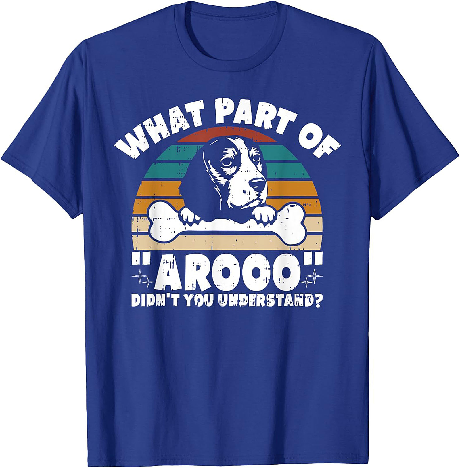 What Part of "Arooo" Didn't You Understand? Funny Beagle T-Shirt