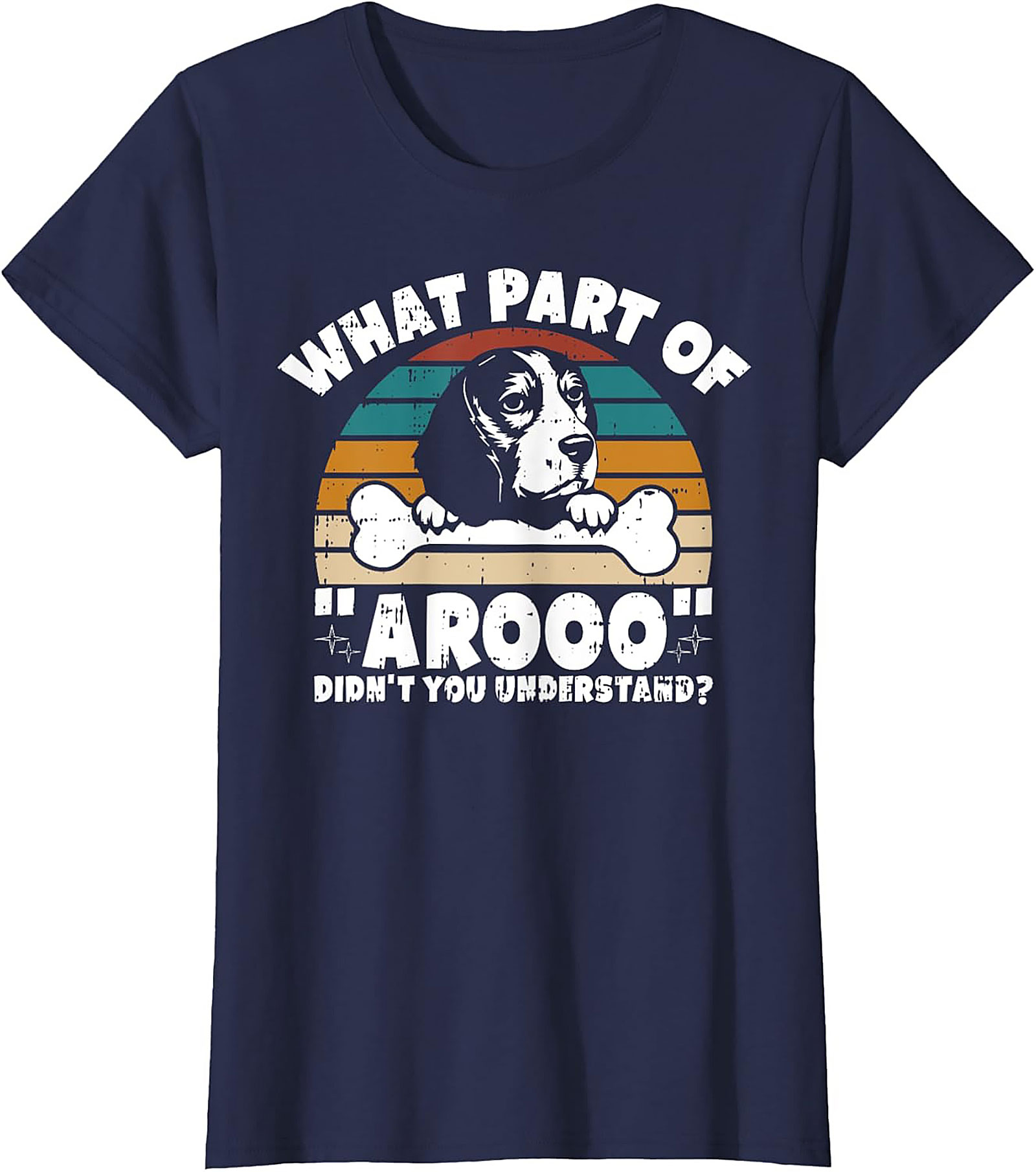 What Part of "Arooo" Didn't You Understand? Funny Beagle T-Shirt