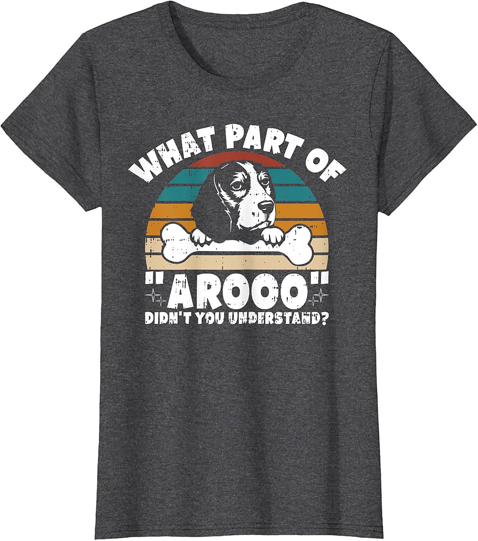 What Part of "Arooo" Didn't You Understand? Funny Beagle T-Shirt