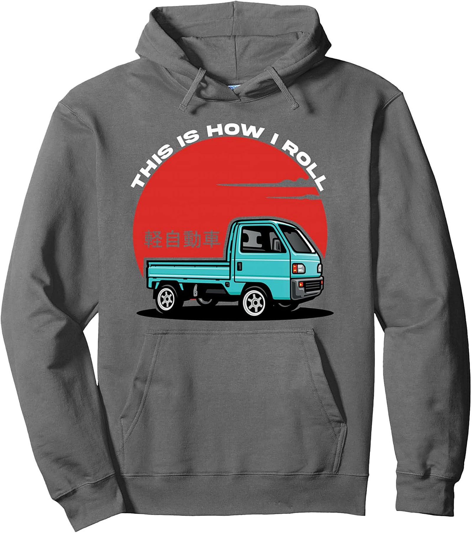 Kei Truck Pullover Hoodie JDM Mini Truck "How I Roll"
