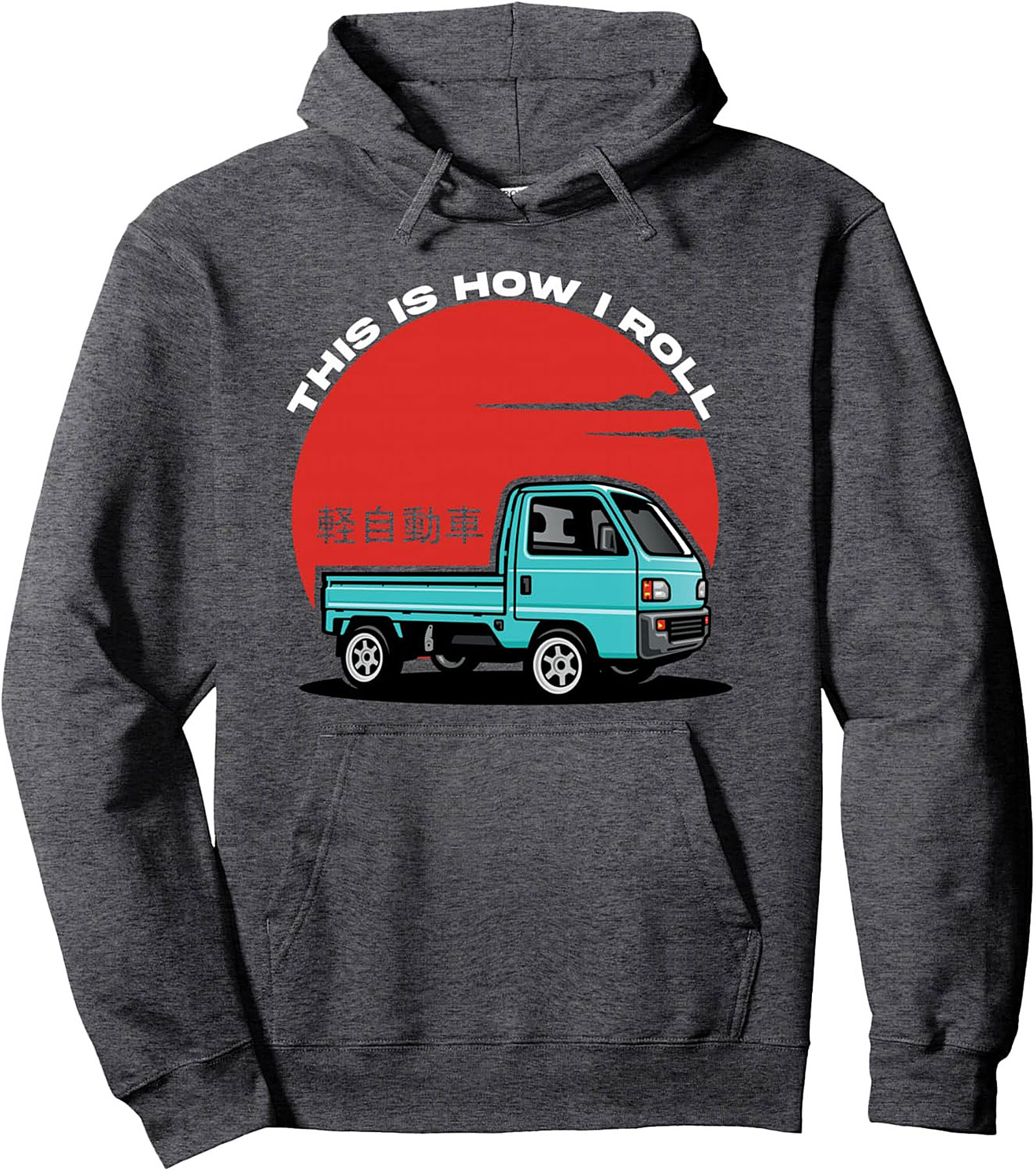 Kei Truck Pullover Hoodie JDM Mini Truck "How I Roll"
