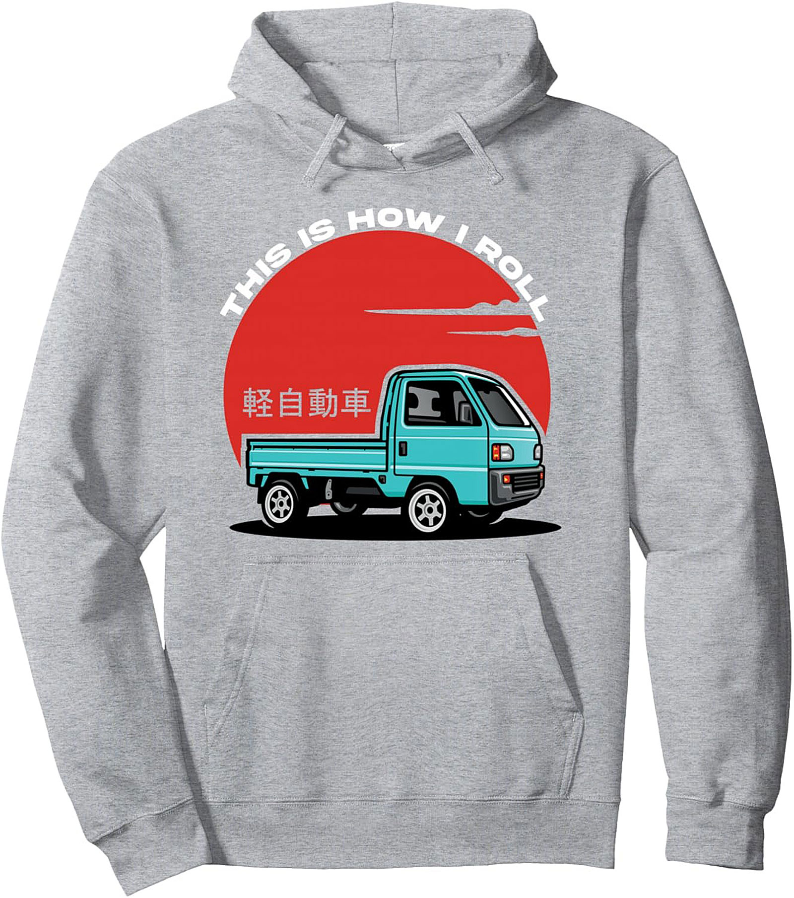 Kei Truck Pullover Hoodie JDM Mini Truck "How I Roll"