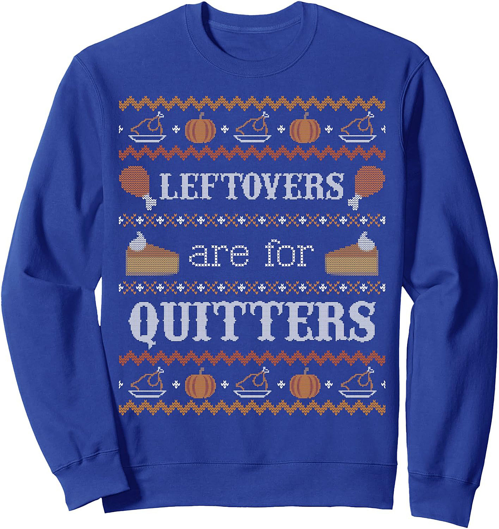 Leftovers Are For Quitters Funny Thanksgiving Crewneck