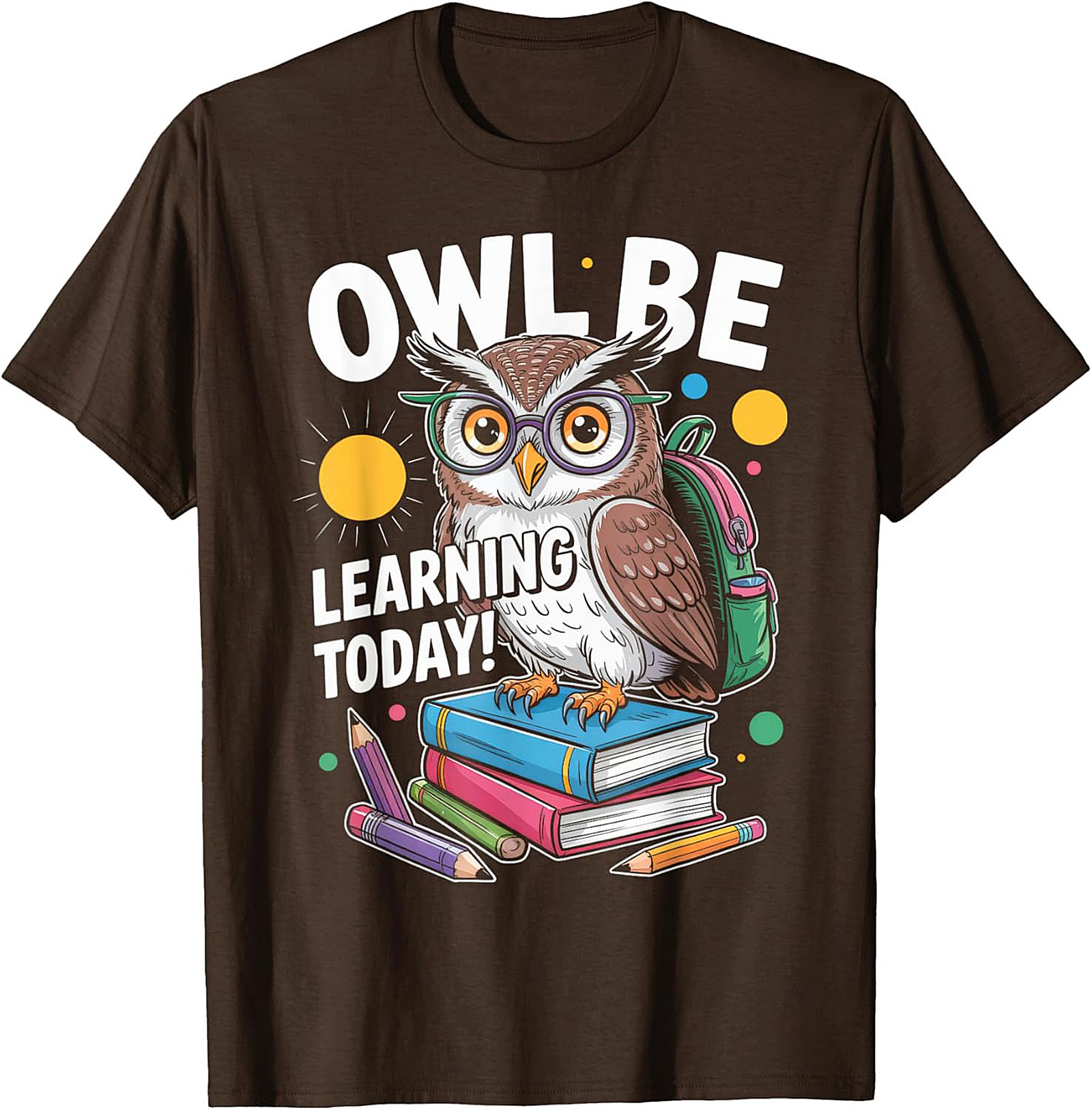 Owl Be Learning Today! Teacher Owl Graphic Tee | Funny Back to School Shirt