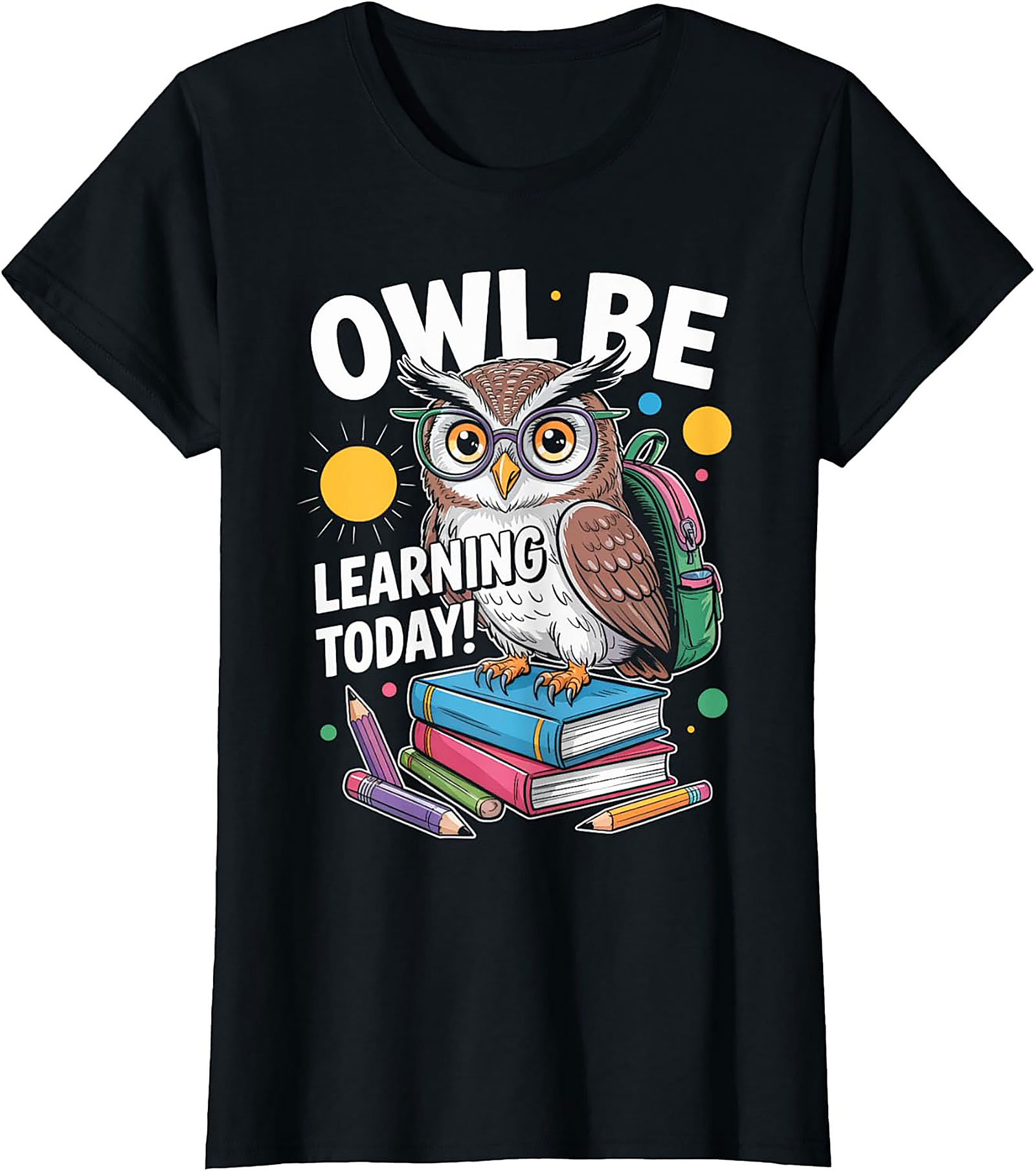 Owl Be Learning Today! Teacher Owl Graphic Tee | Funny Back to School Shirt