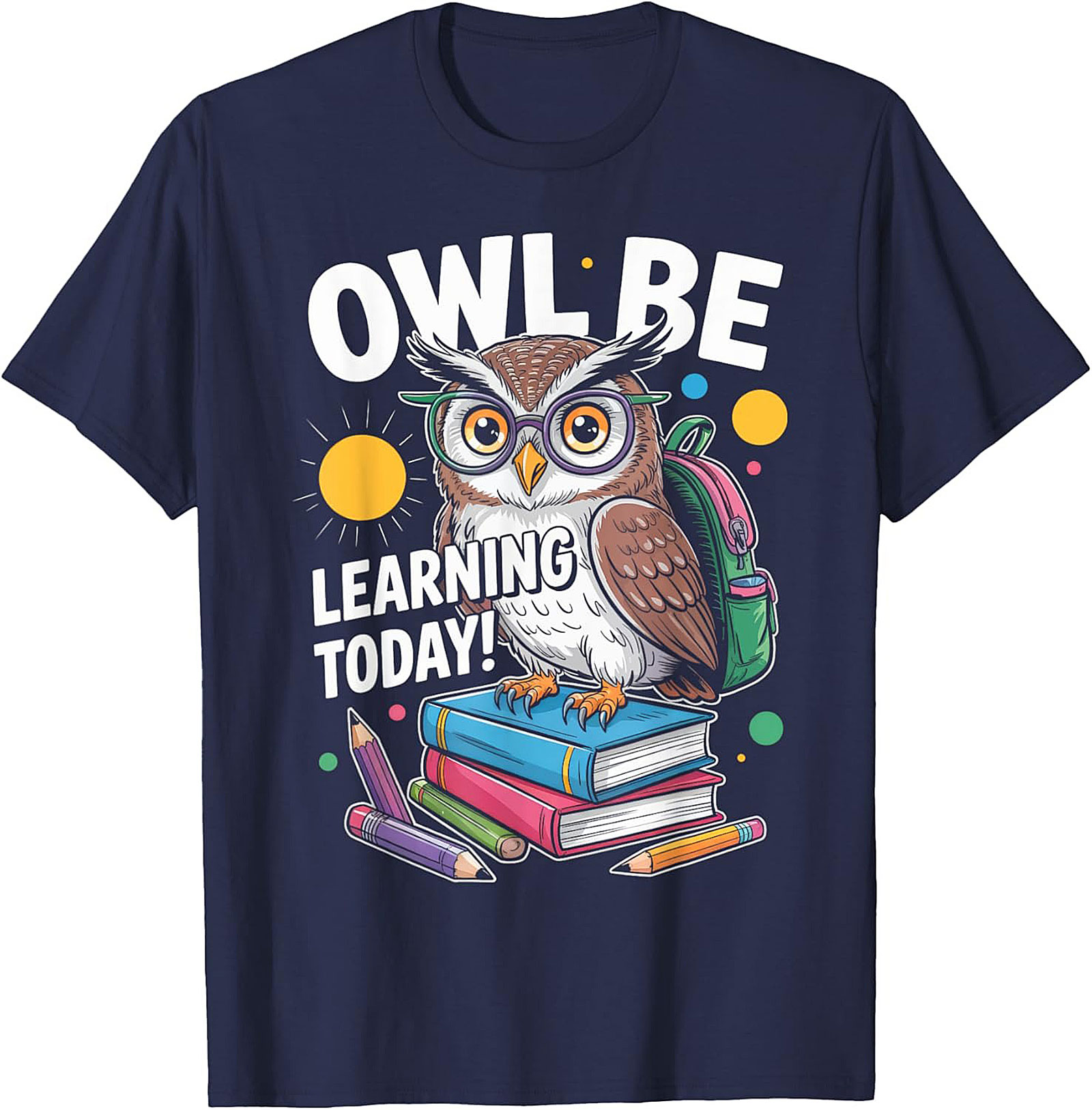Owl Be Learning Today! Teacher Owl Graphic Tee | Funny Back to School Shirt