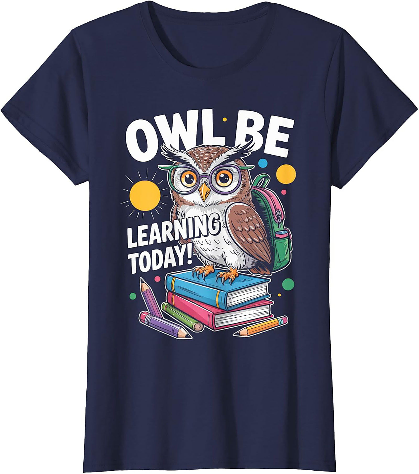 Owl Be Learning Today! Teacher Owl Graphic Tee | Funny Back to School Shirt