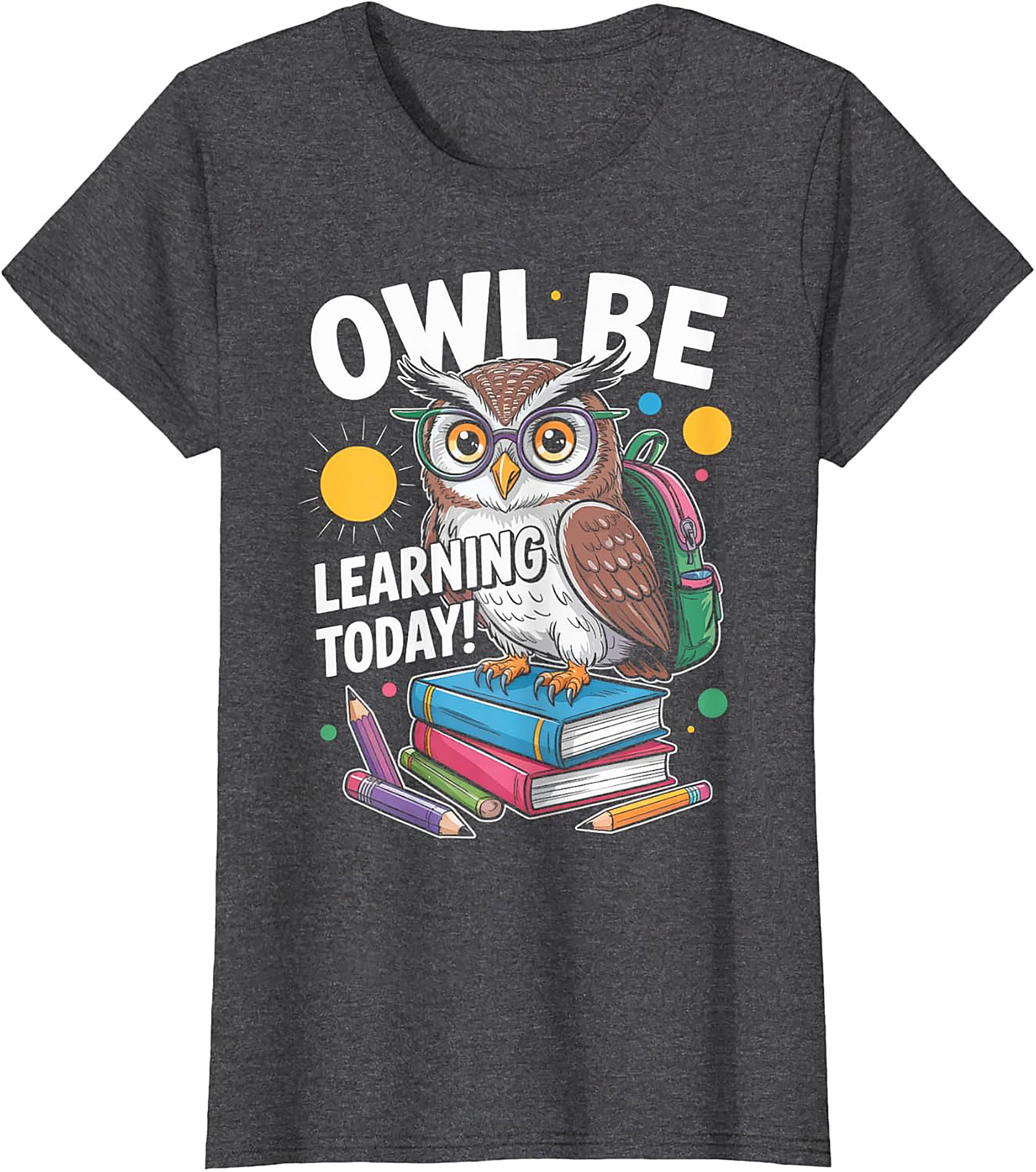 Owl Be Learning Today! Teacher Owl Graphic Tee | Funny Back to School Shirt
