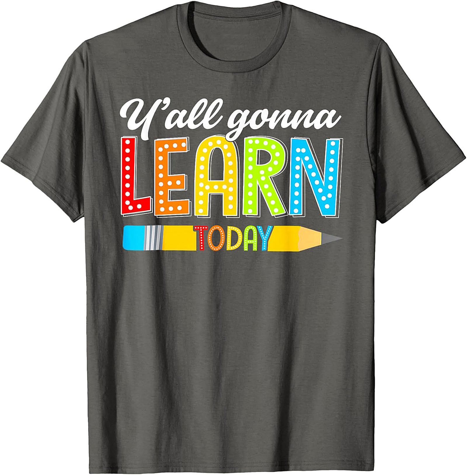Y'all Gonna Learn Today Teacher T-Shirt Funny Educator Tee