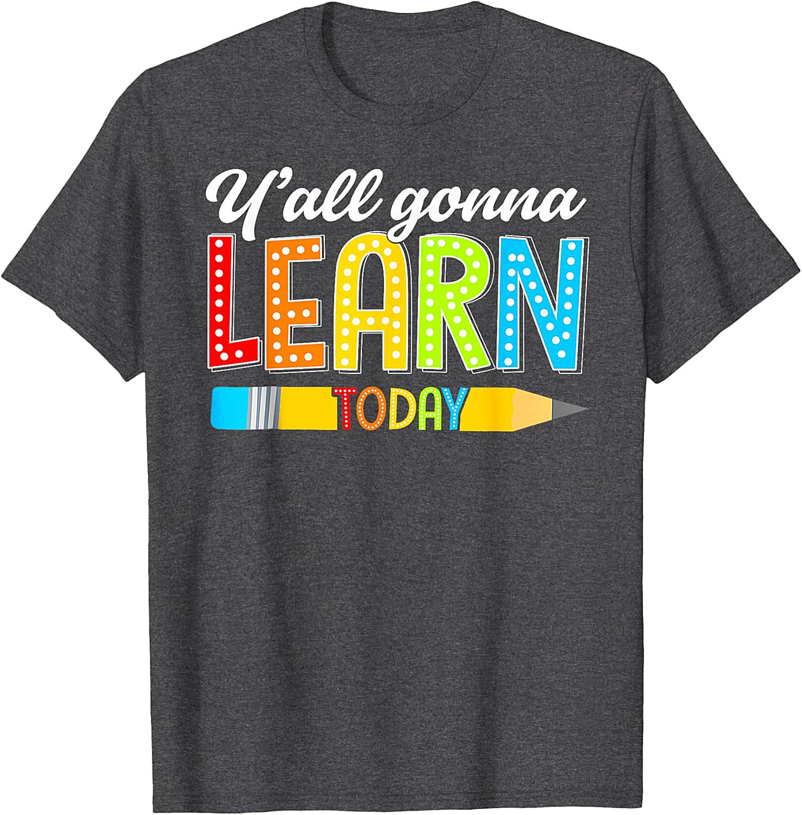 Y'all Gonna Learn Today Teacher T-Shirt Funny Educator Tee
