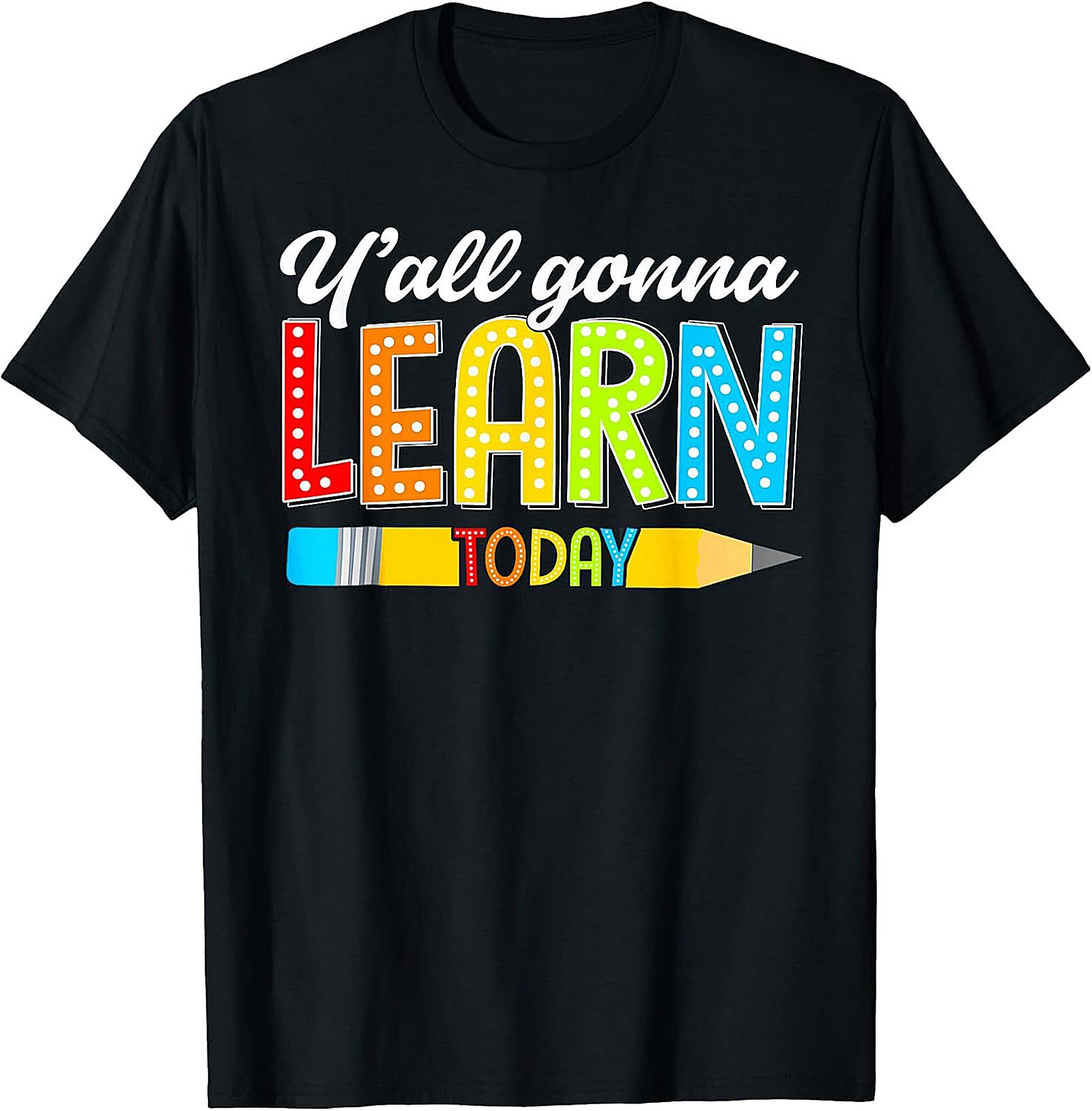 Y'all Gonna Learn Today Teacher T-Shirt Funny Educator Tee