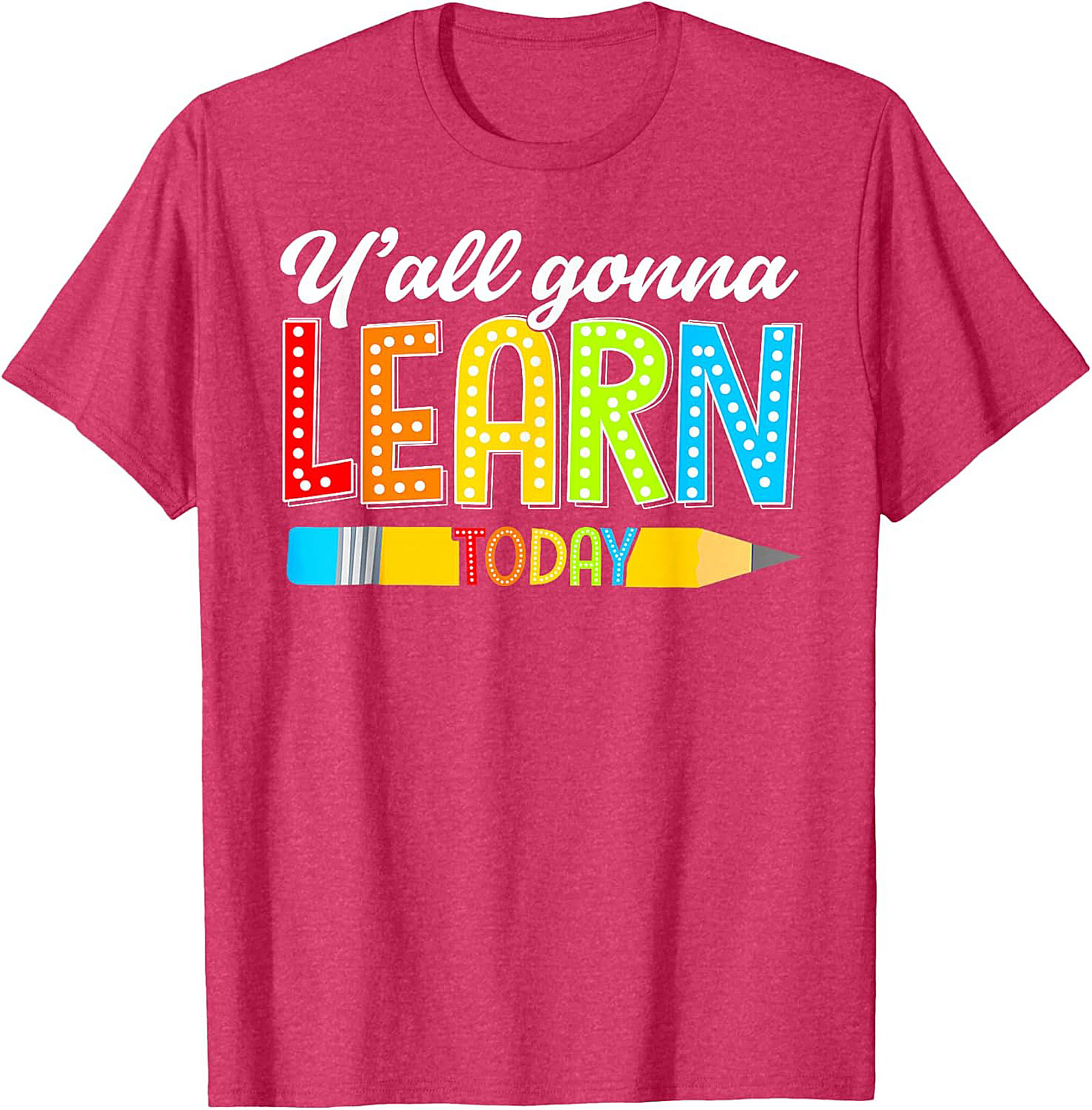 Y'all Gonna Learn Today Teacher T-Shirt Funny Educator Tee