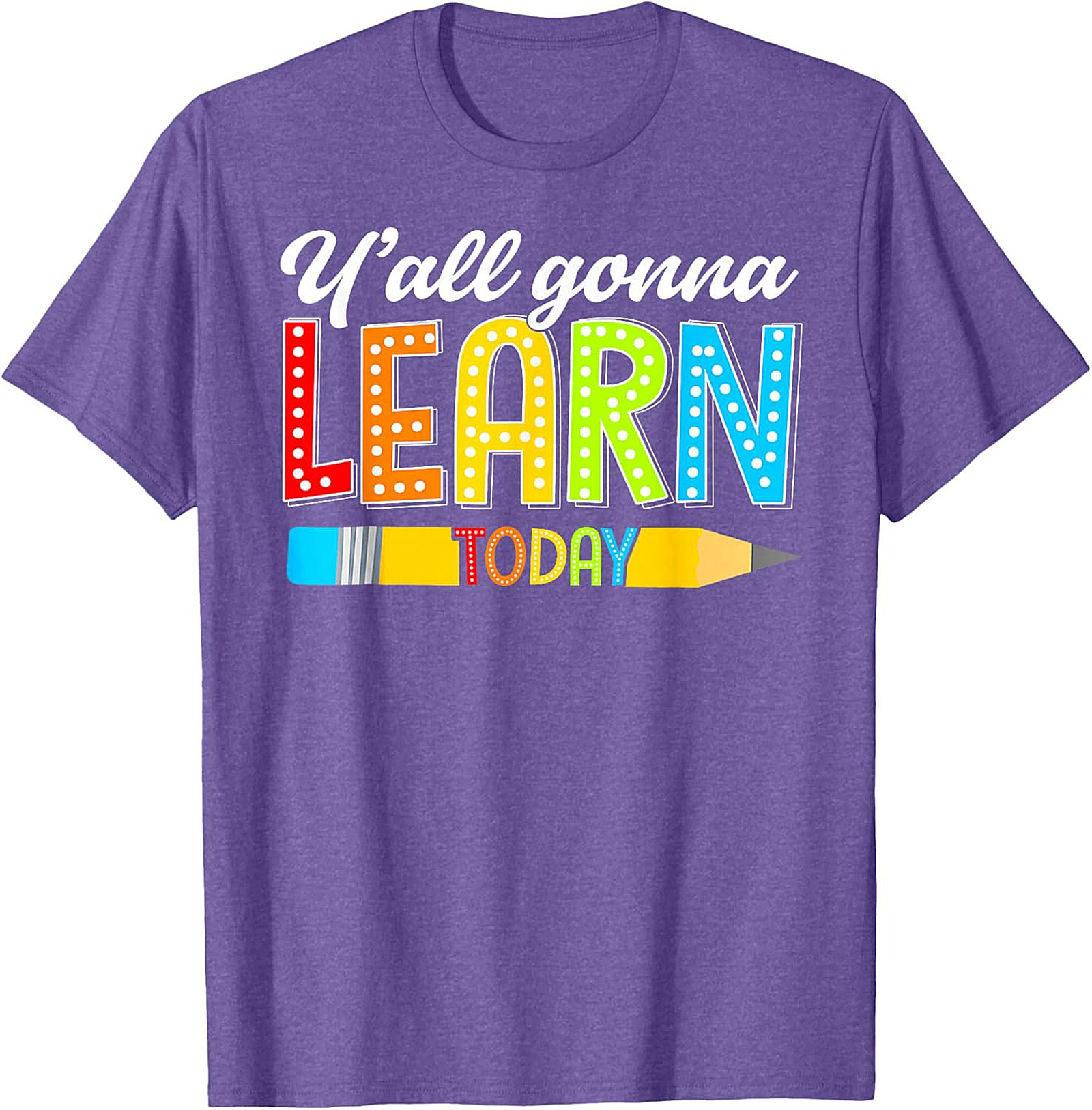 Y'all Gonna Learn Today Teacher T-Shirt Funny Educator Tee