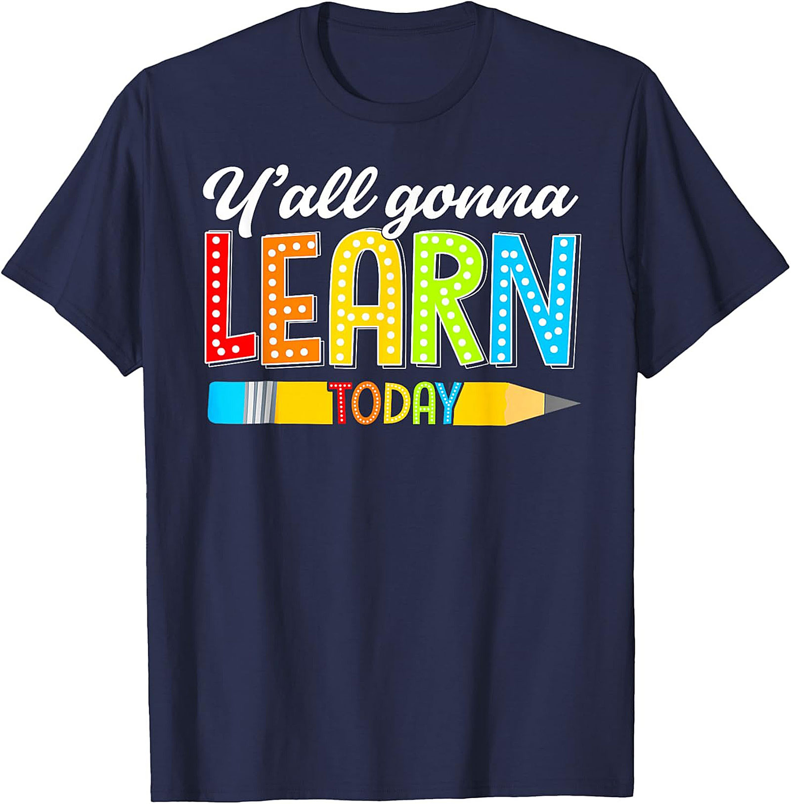 Y'all Gonna Learn Today Teacher T-Shirt Funny Educator Tee