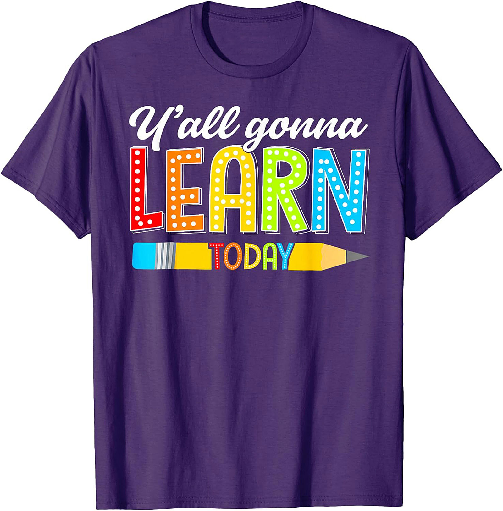 Y'all Gonna Learn Today Teacher T-Shirt Funny Educator Tee