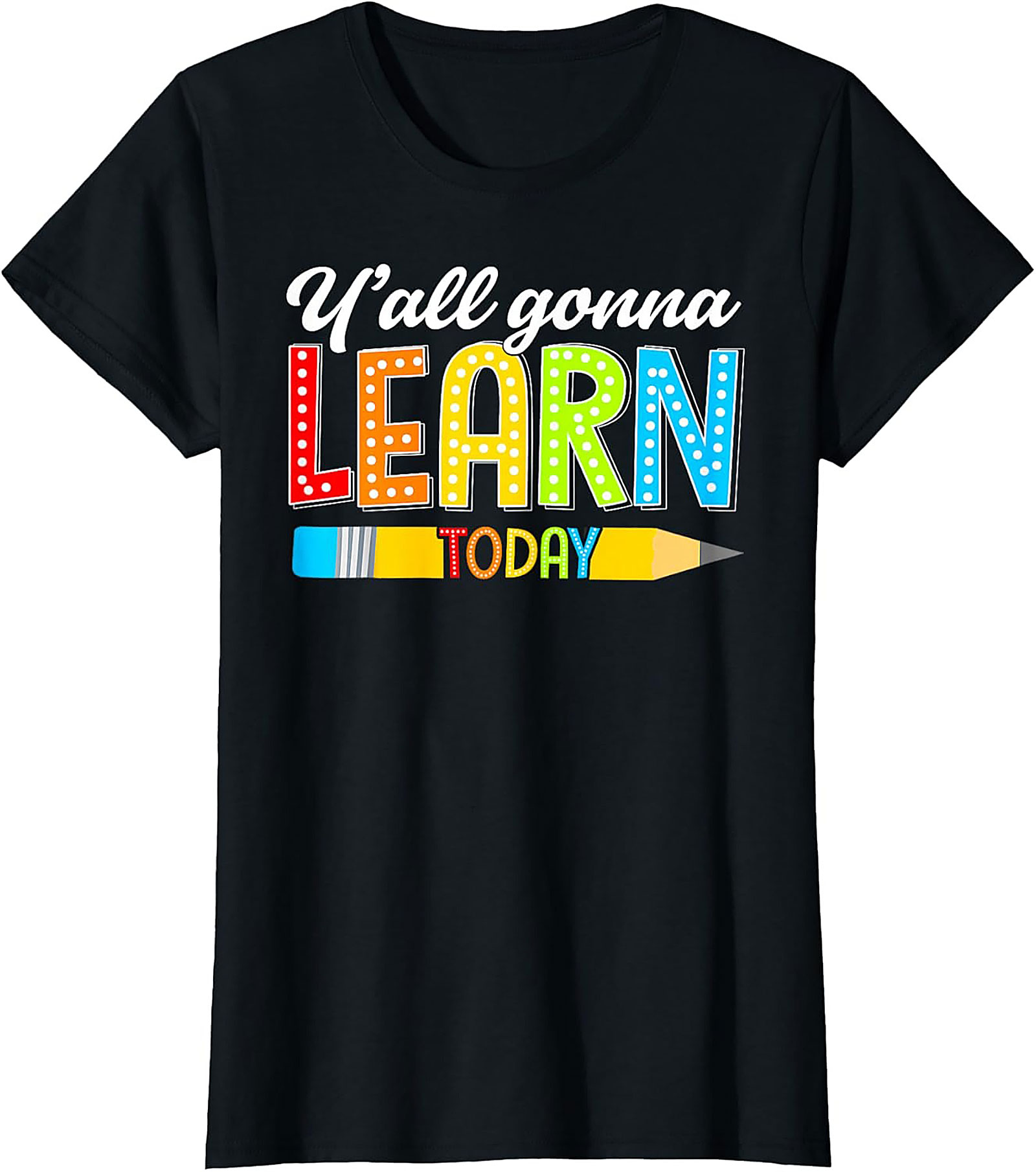 Y'all Gonna Learn Today Teacher T-Shirt Funny Educator Tee